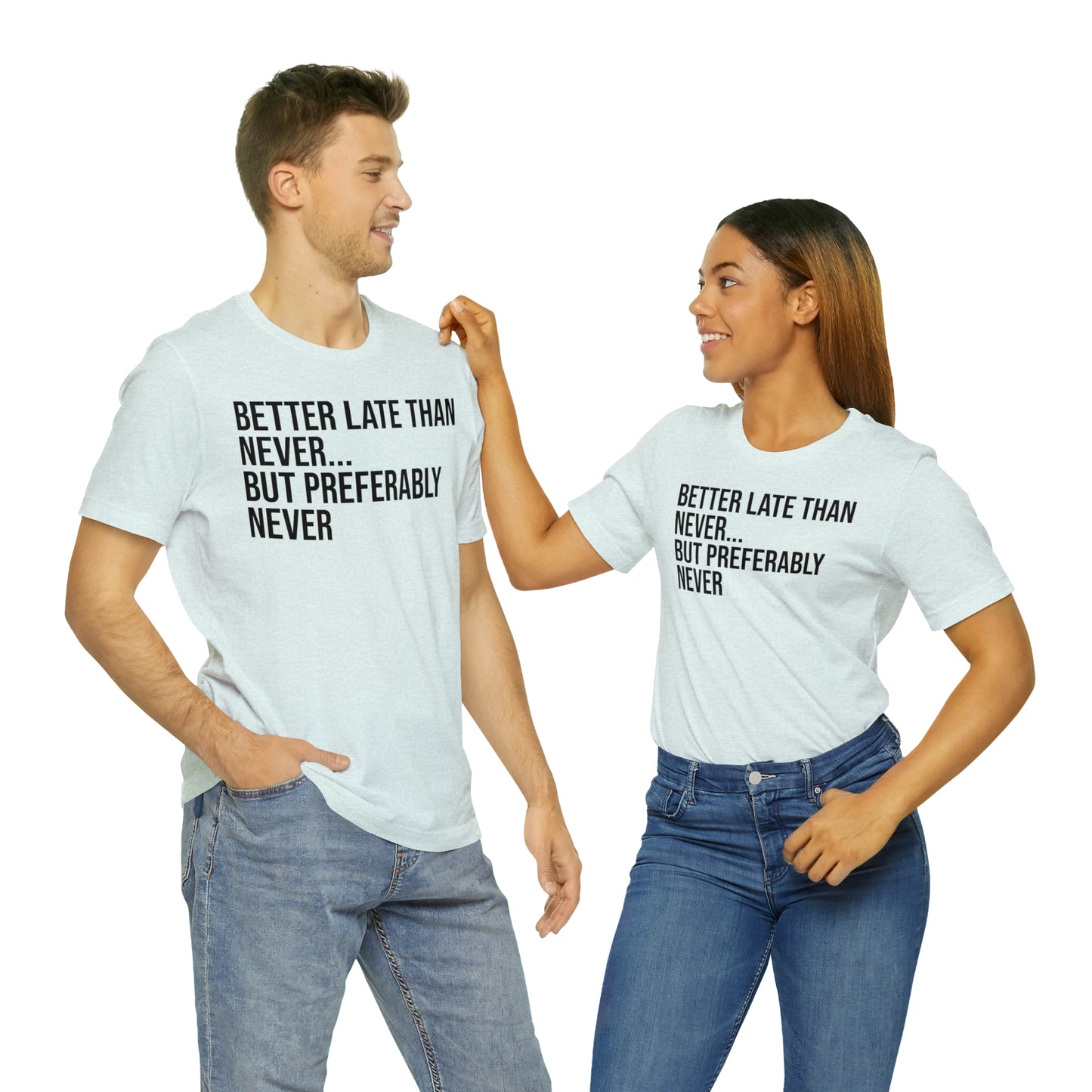 Better Late Than Never Shirt - T-Shirt - Cool Father’s Day Shirt - Funny Dad Shirt - Father Figure Shirt - Entrepreneur - Parenting