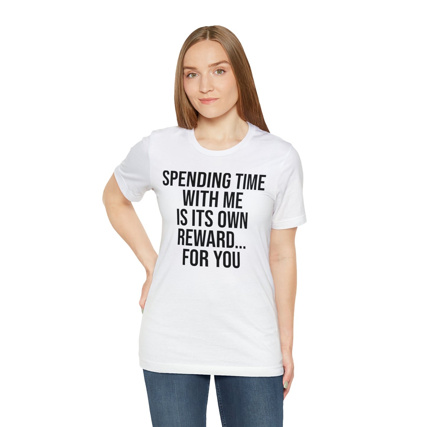 Spending Time With Me is it's Own Reward For You Shirt - T-Shirt - Funny Dad Shirt - Father Figure Shirt - Love Language - Parenting - Mom - Mothers