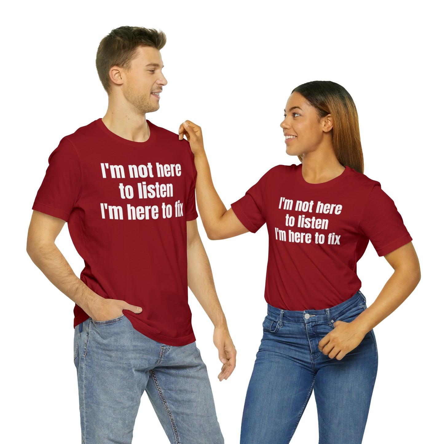 I'm Not Here to Listen I'm Here to Fix Shirt - T-Shirt - Cool Father’s Day Shirt - Funny Dad Shirt - Father Figure Shirt - Entrepreneur - Parenting - Mom - Mothers