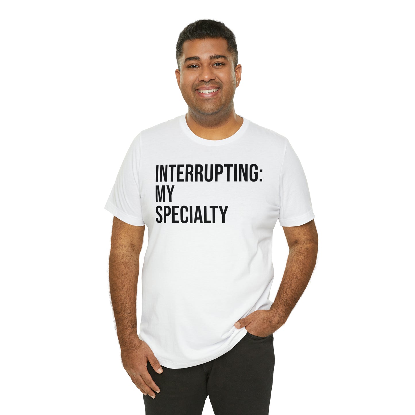 Interrupting: My Specialty Shirt - T-Shirt - Cool Father’s Day Shirt - Funny Dad Shirt - Father Figure Shirt - Entrepreneur - Parenting - Mom - Mothers