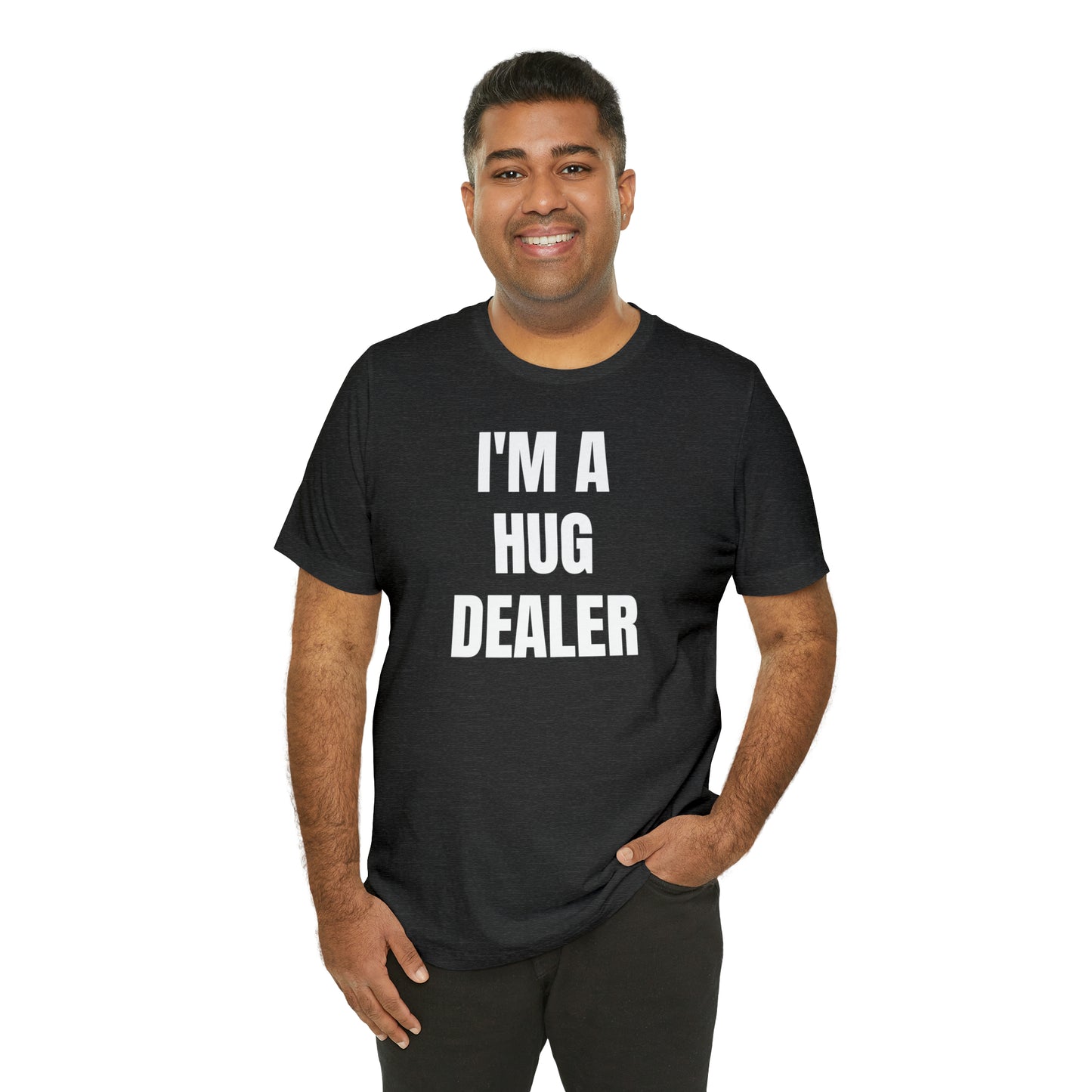 Im A Hug Dealer Shirt - T-Shirt - Cool Fathers Day Shirt - Funny Dad Shirt - Father Figure Shirt - Love Language - Parenting - Mom - Mothers