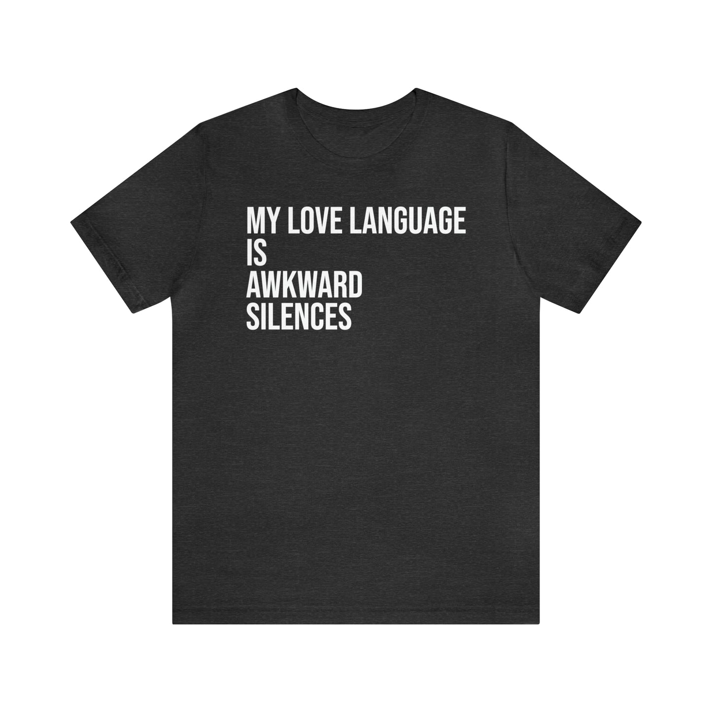 My Love Language Is Awkward Silences Shirt - T-Shirt - Cool Father’s Day Shirt - Funny Dad Shirt - Father Figure Shirt - Entrepreneur - Parenting