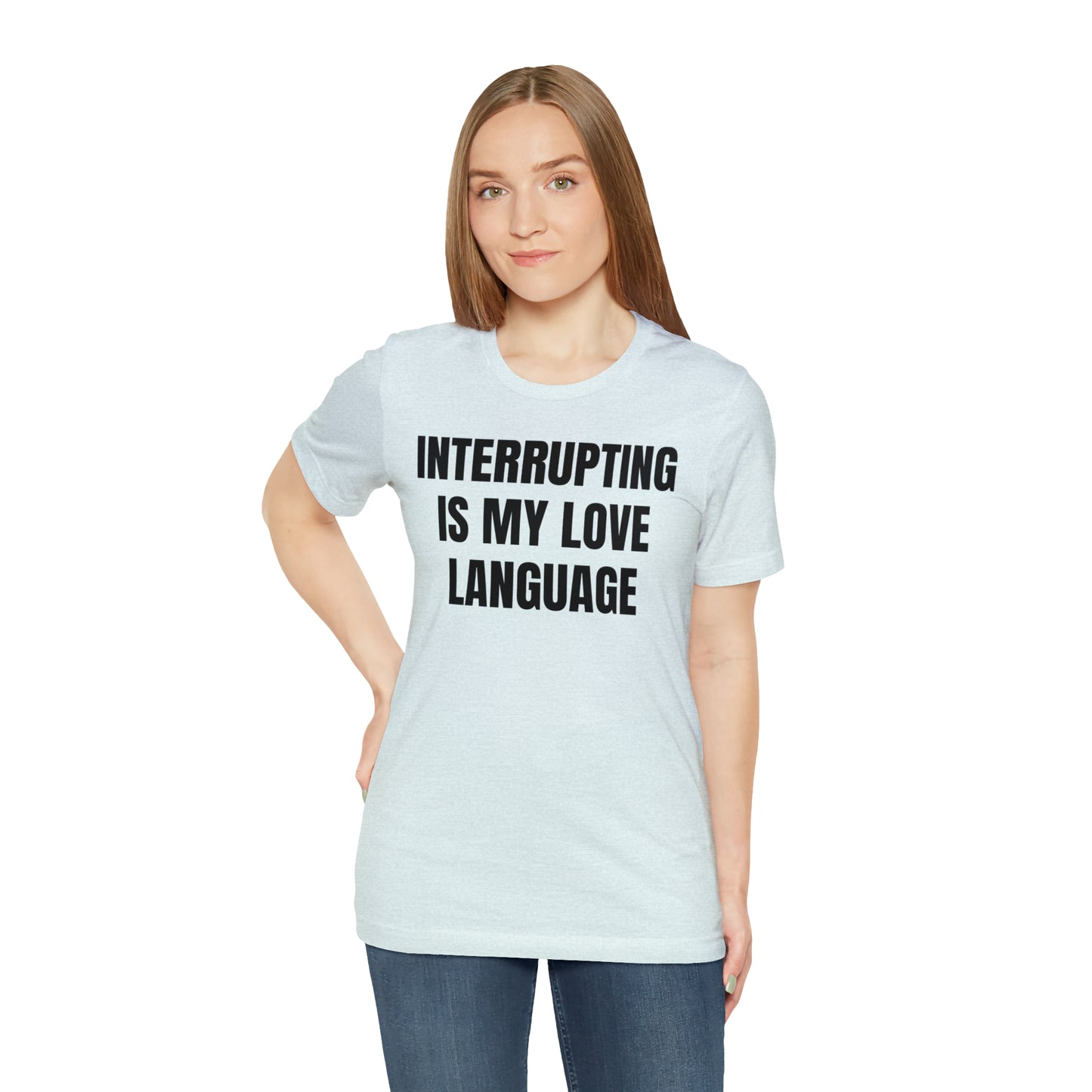 Interrupting Is My Love Language Shirt - T-Shirt - Cool Father’s Day Shirt - Funny Dad Shirt - Father Figure Shirt - Entrepreneur - Parenting - Mom - Mothers