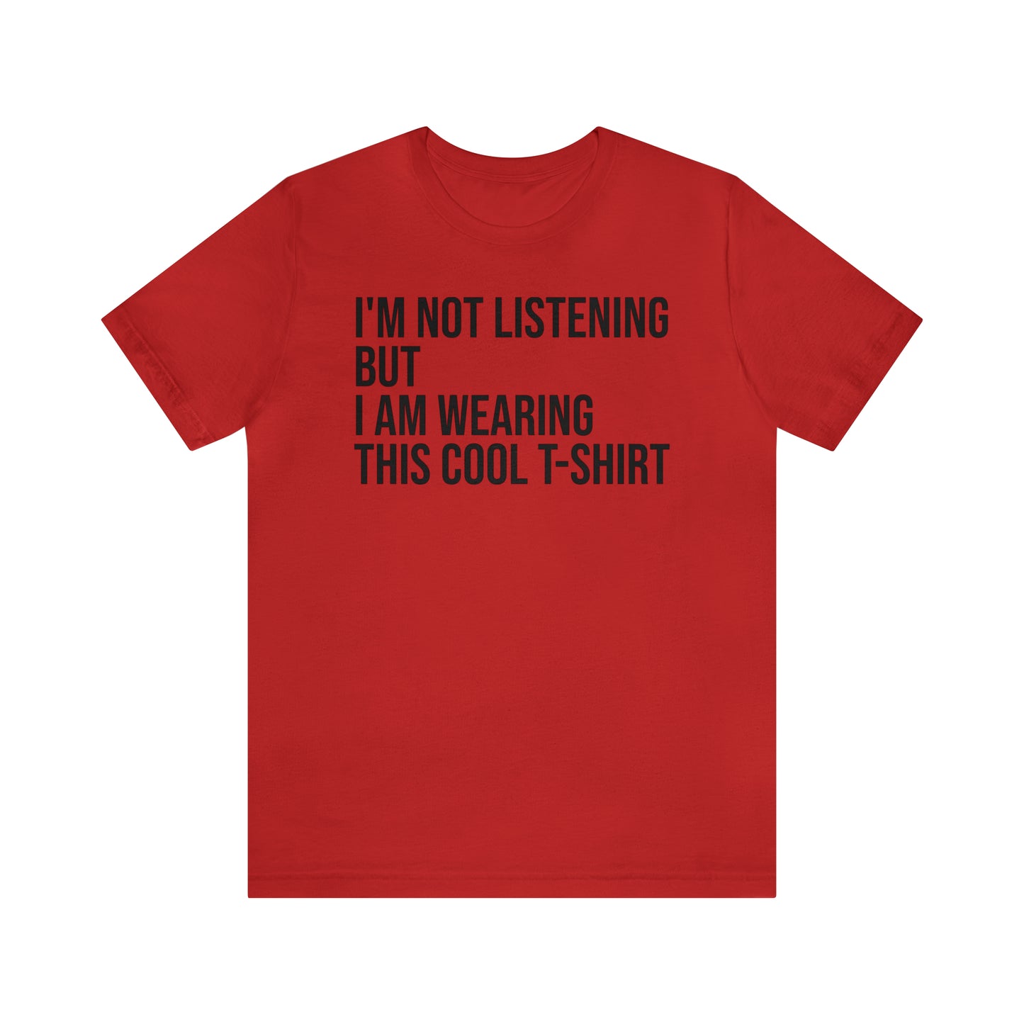 I'm Not Listening Funny Shirt - T-Shirt - Cool Father’s Day Shirt - Funny Dad Shirt - Father Figure Shirt - Entrepreneur - Parenting - Mom - Mothers