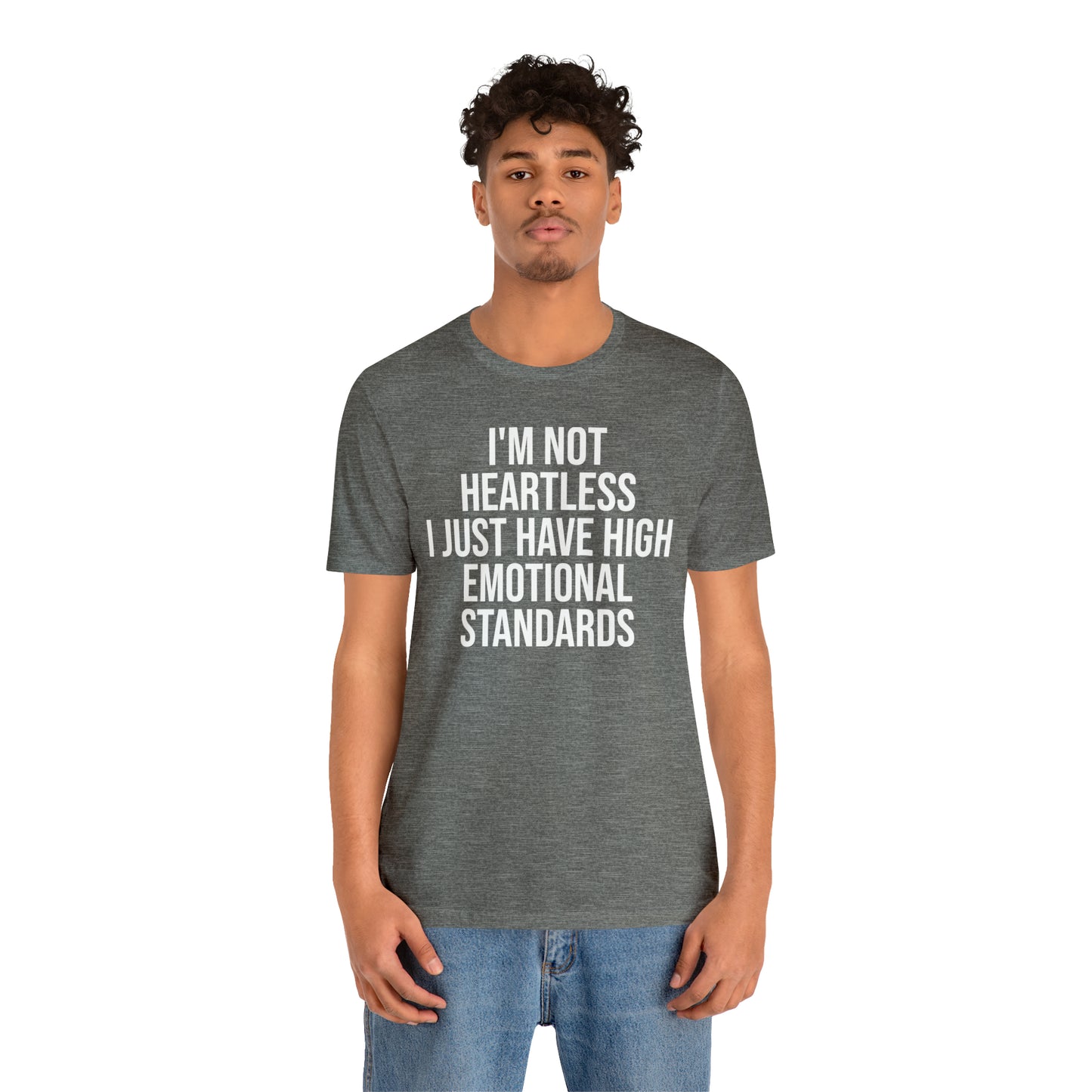 Not Heartless Just High Emotional Standards Shirt - T-Shirt - Cool Father’s Day Shirt - Funny Dad Shirt - Father Figure Shirt - Entrepreneur - Parenting - Mom - Mothers