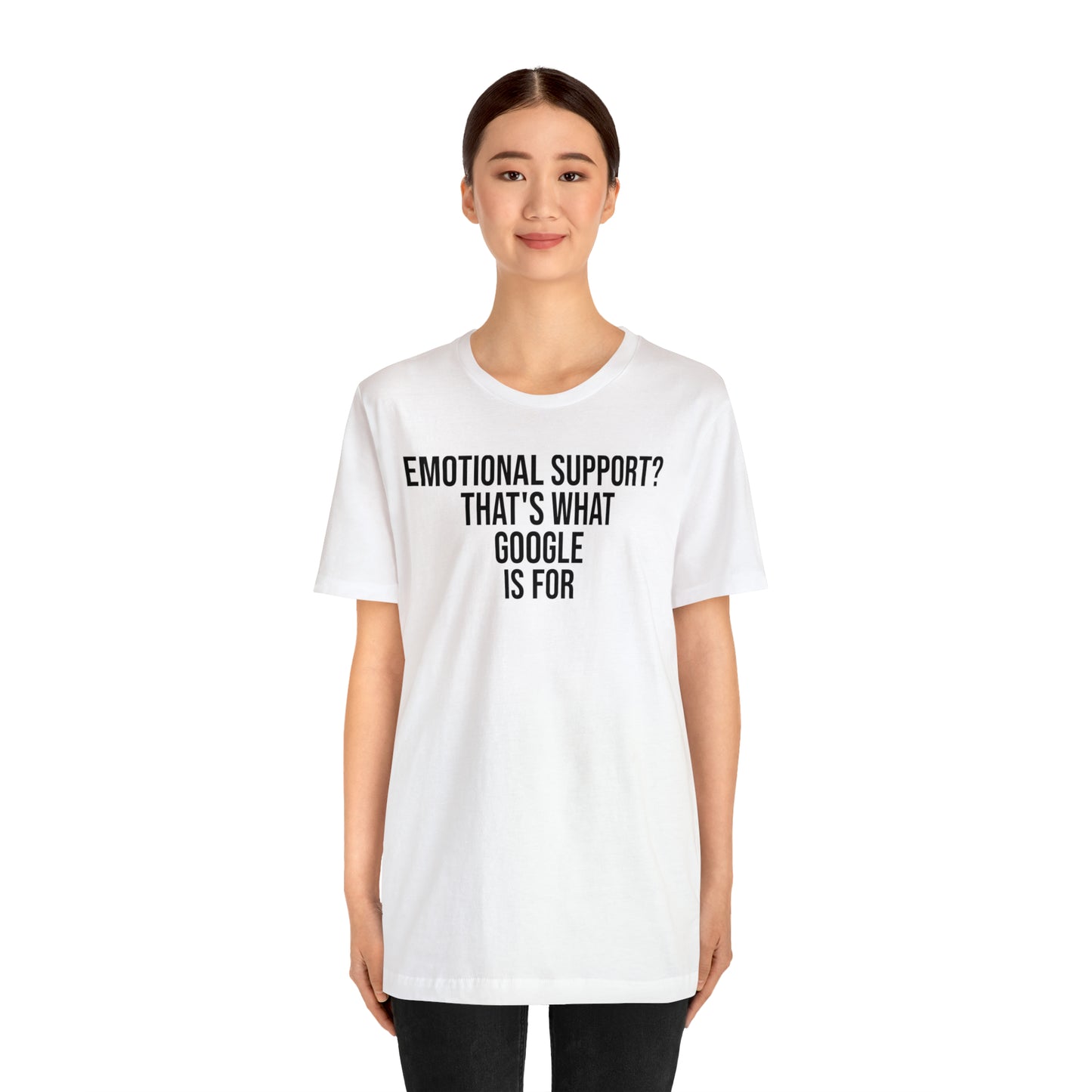 Emotional Support? That's What Google is For Shirt - T-Shirt - Cool Father’s Day Shirt - Funny Dad Shirt - Father Figure Shirt - Entrepreneur - Parenting - Mom - Mothers