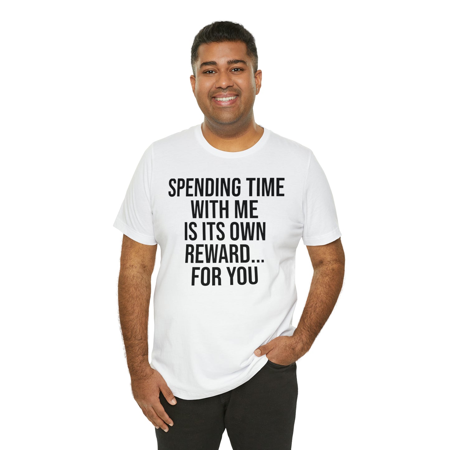 Spending Time With Me is it's Own Reward For You Shirt - T-Shirt - Funny Dad Shirt - Father Figure Shirt - Love Language - Parenting - Mom - Mothers