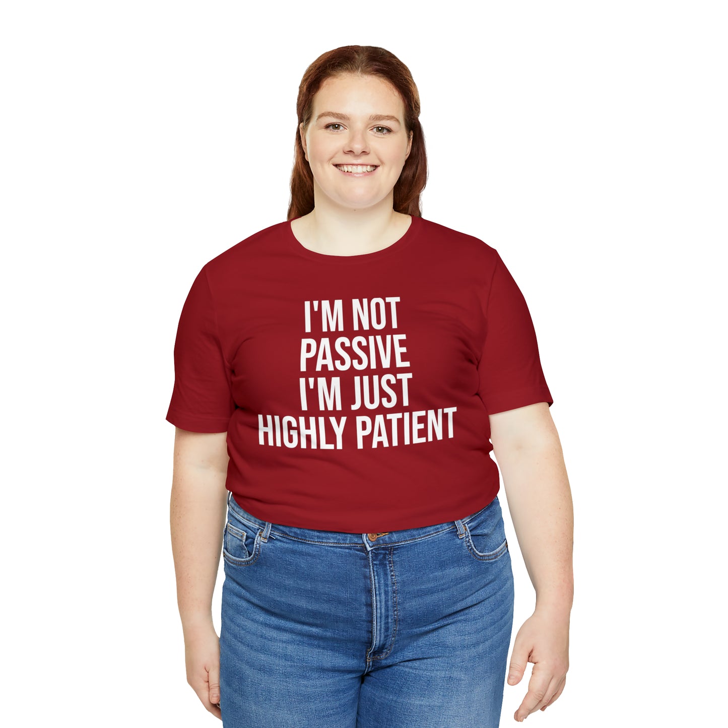 I'm Not Passive Just Highly Patient Shirt - T-Shirt - Cool Father’s Day Shirt - Funny Dad Shirt - Father Figure Shirt - Entrepreneur - Parenting - Mom - Mothers