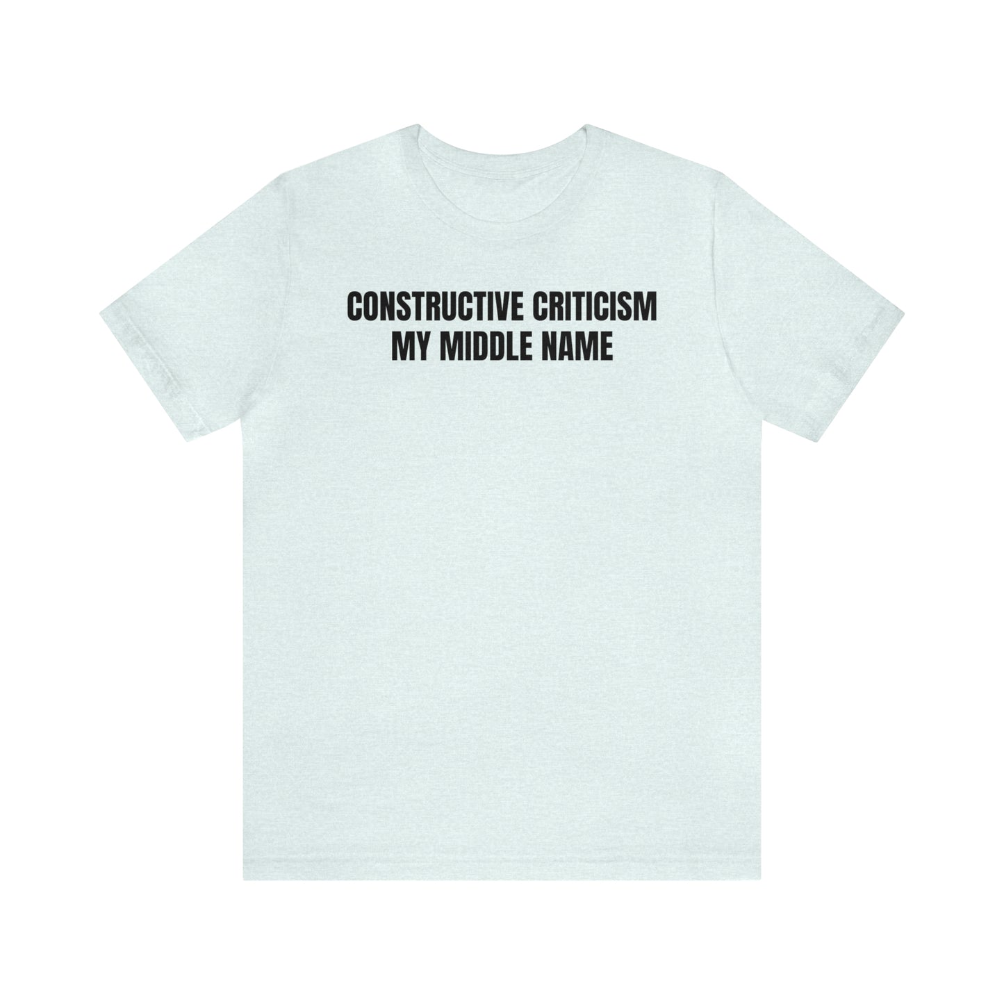 Constructive Criticism My Middle Name Shirt - T-Shirt - Cool Father’s Day Shirt - Funny Dad Shirt - Father Figure Shirt - Entrepreneur - Parenting