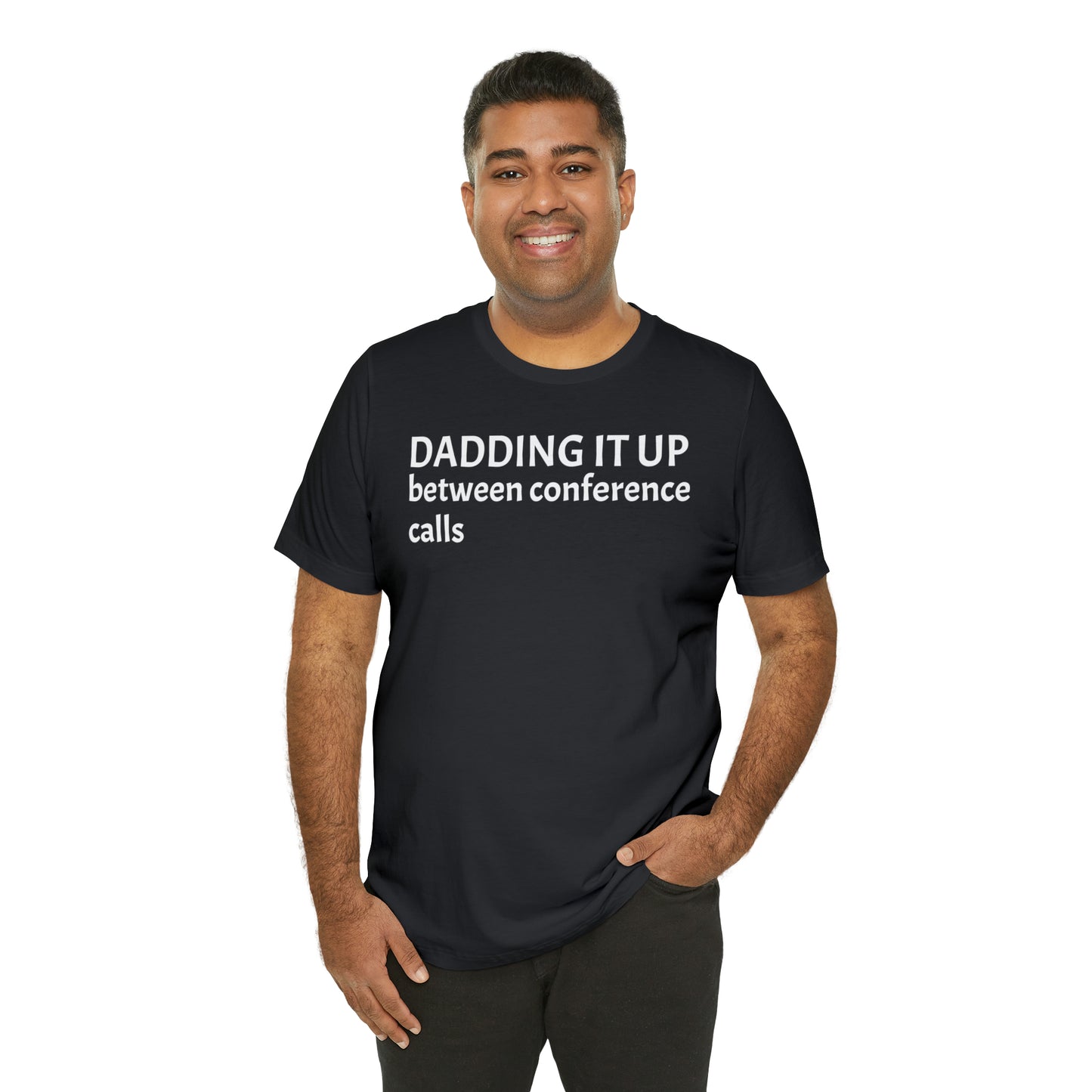 Dadding Between Conference Calls Dad Shirt - T-Shirt - Cool Father’s Day Shirt - Funny Dad Shirt - Father Figure Shirt