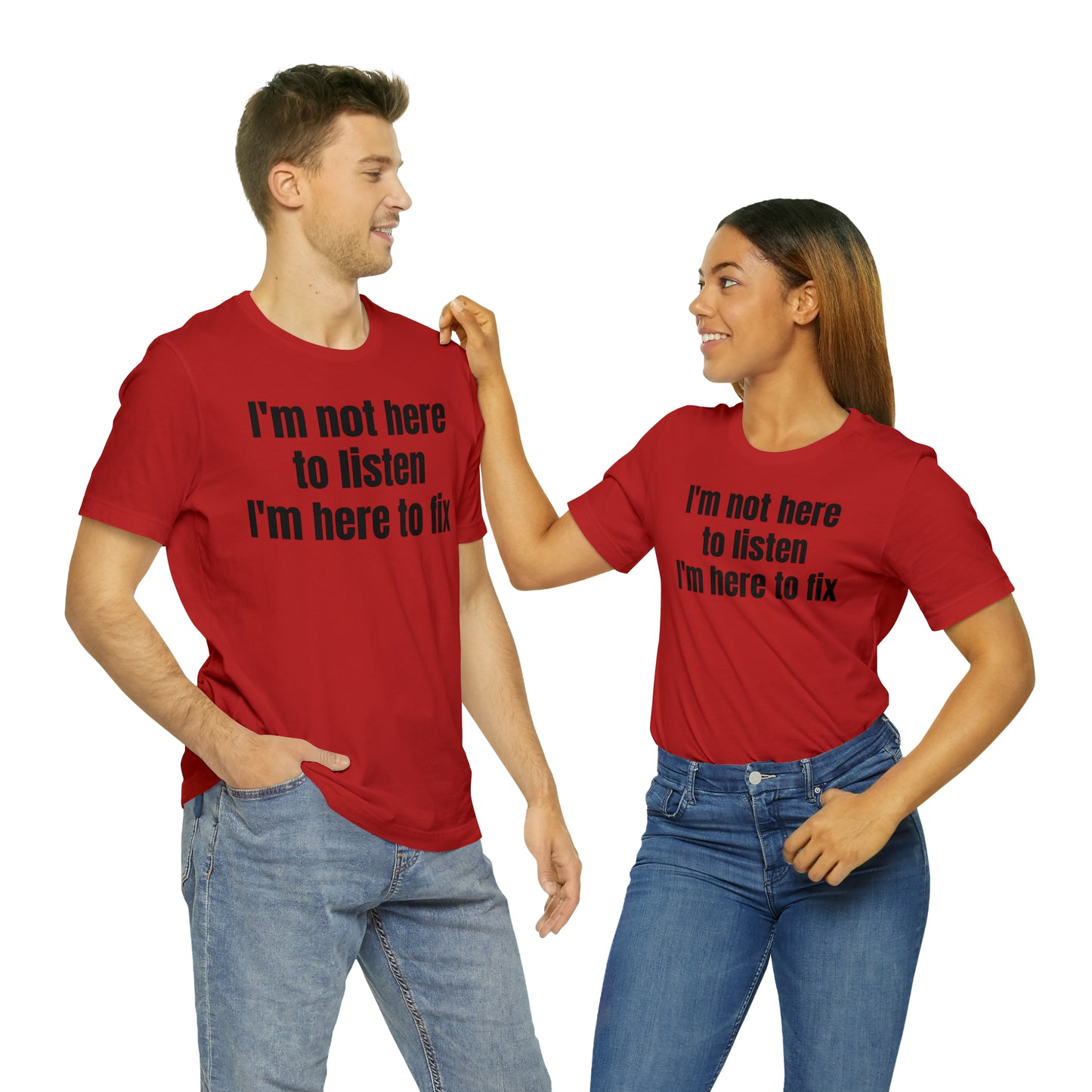 I'm Not Here to Listen I'm Here to Fix Shirt - T-Shirt - Cool Father’s Day Shirt - Funny Dad Shirt - Father Figure Shirt - Entrepreneur - Parenting - Mom - Mothers