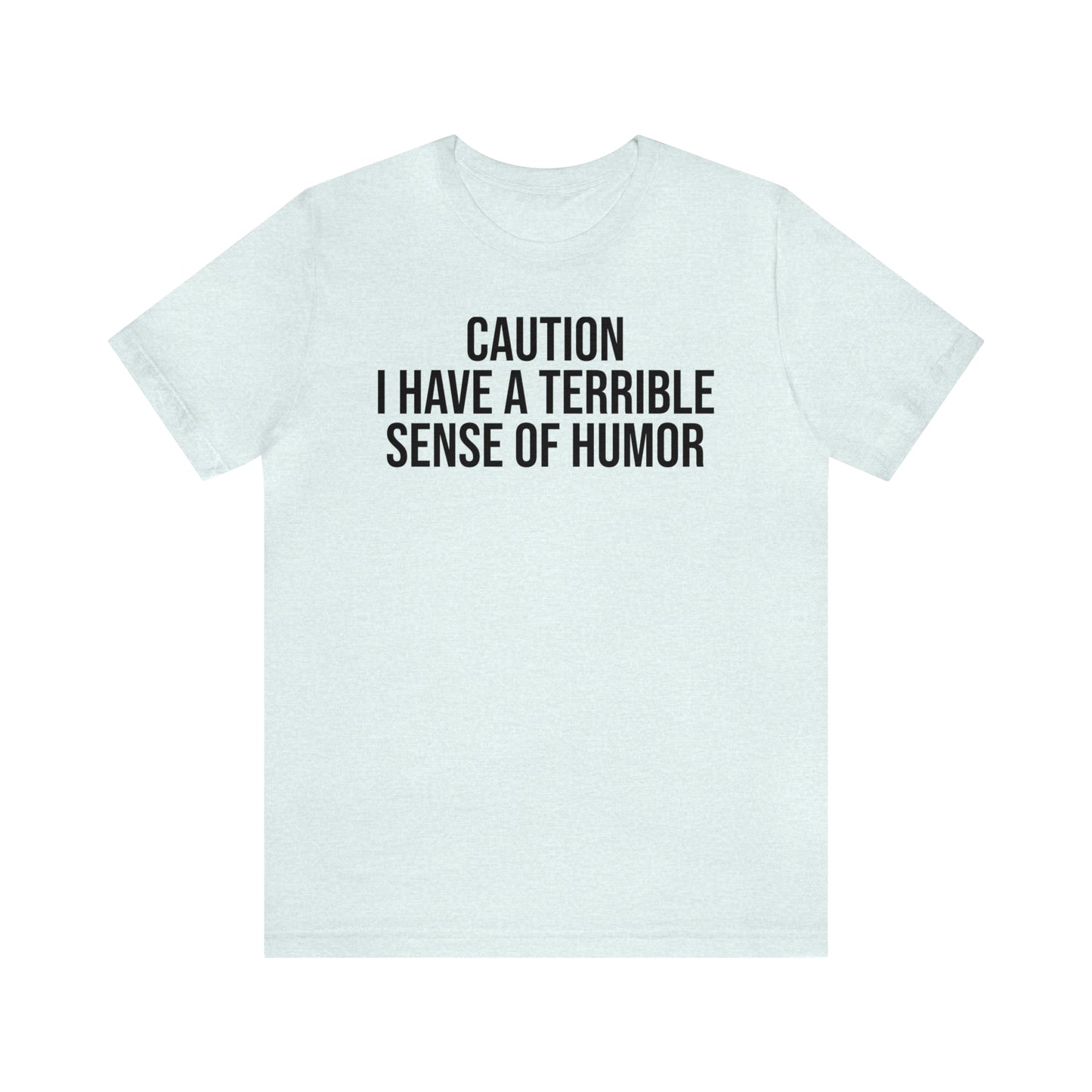 Caution Terrible Sense of Humor Shirt - T-Shirt - Cool Father’s Day Shirt - Funny Dad Shirt - Father Figure Shirt - Entrepreneur - Parenting