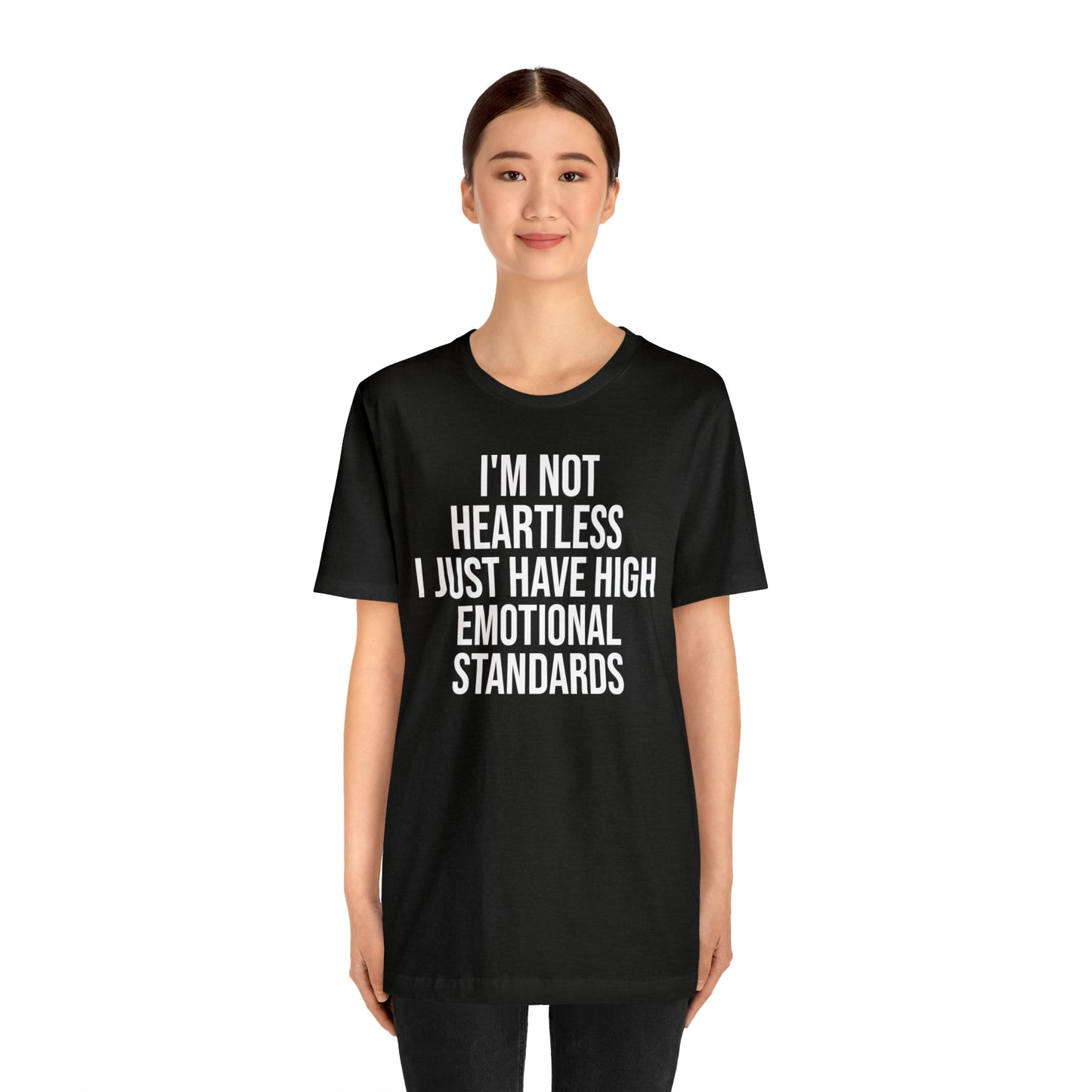 Not Heartless Just High Emotional Standards Shirt - T-Shirt - Cool Father’s Day Shirt - Funny Dad Shirt - Father Figure Shirt - Entrepreneur - Parenting - Mom - Mothers