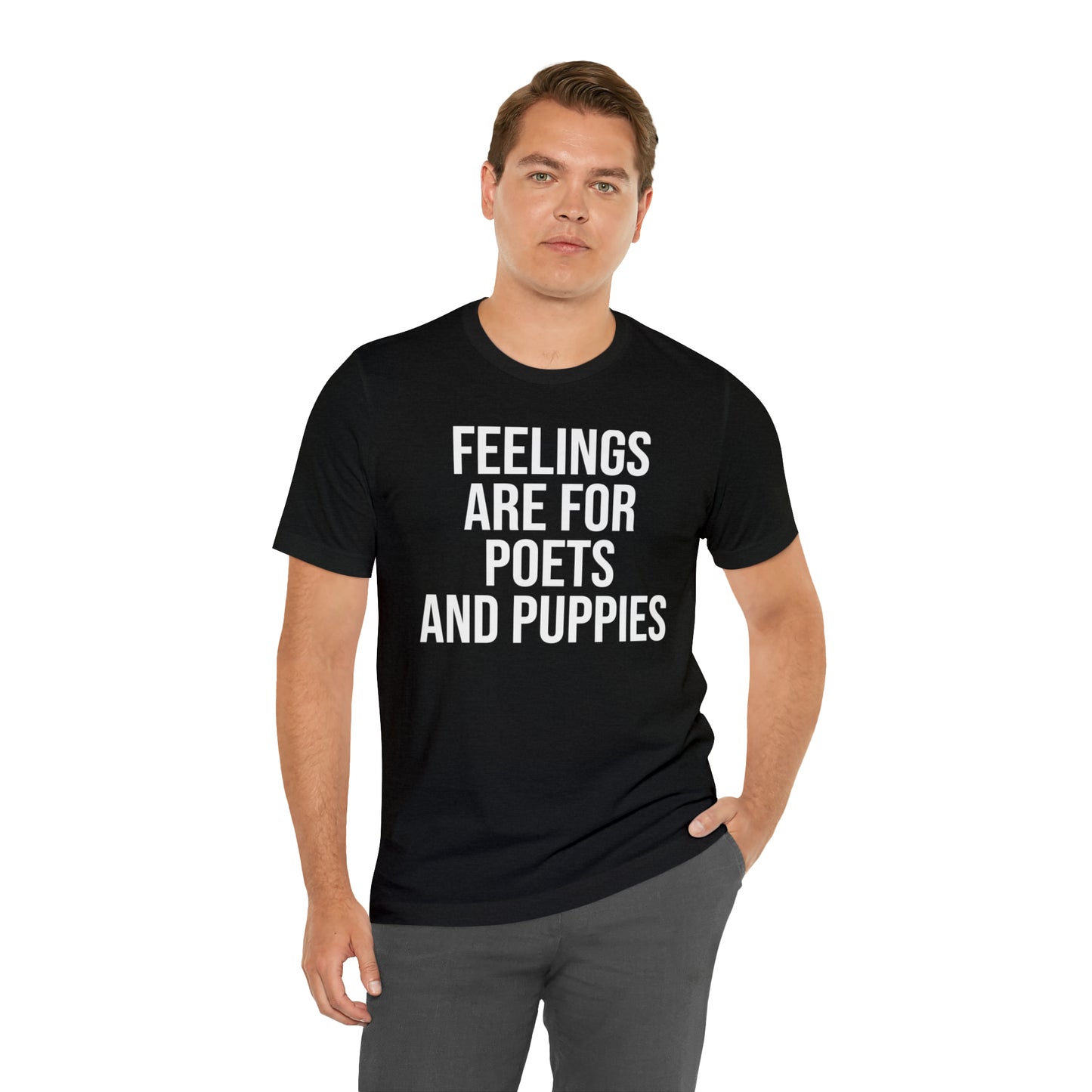 Feelings Are For Poets & Puppies Shirt - T-Shirt - Cool Father’s Day Shirt - Funny Dad Shirt - Father Figure Shirt - Entrepreneur - Parenting - Mom - Mothers