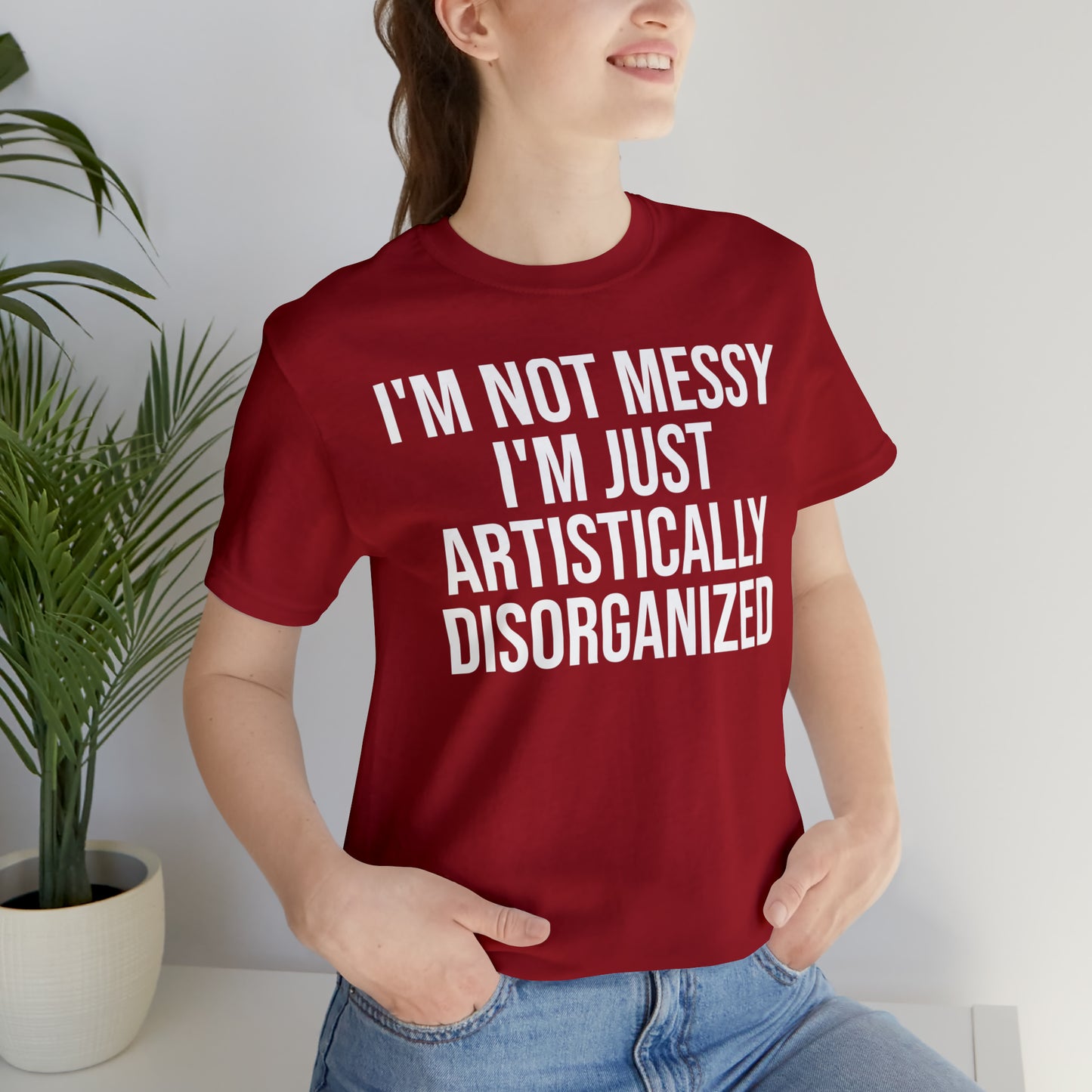 I'm Not Messy Just Artistically Disorganized Shirt - T-Shirt - Cool Father’s Day Shirt - Funny Dad Shirt - Father Figure Shirt - Mom - Mothers