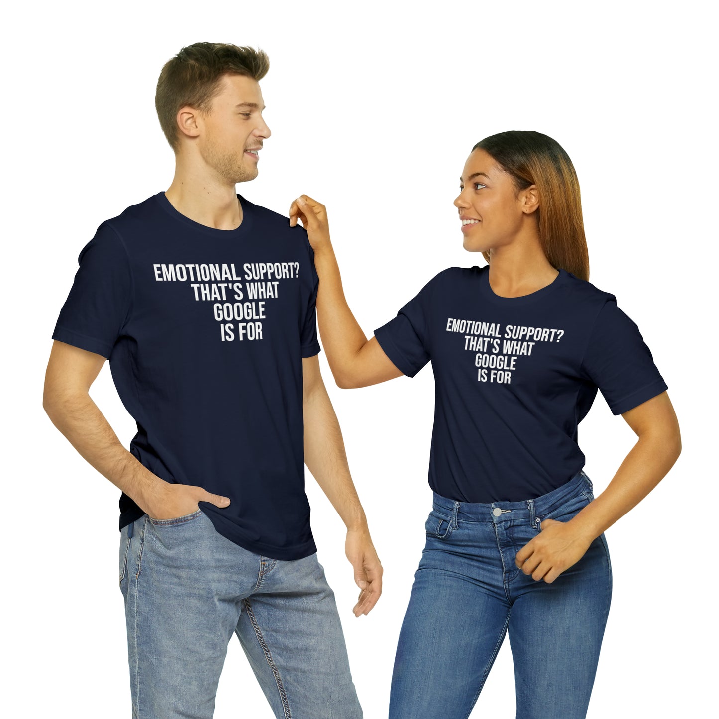 Emotional Support? That's What Google is For Shirt - T-Shirt - Cool Father’s Day Shirt - Funny Dad Shirt - Father Figure Shirt - Entrepreneur - Parenting - Mom - Mothers