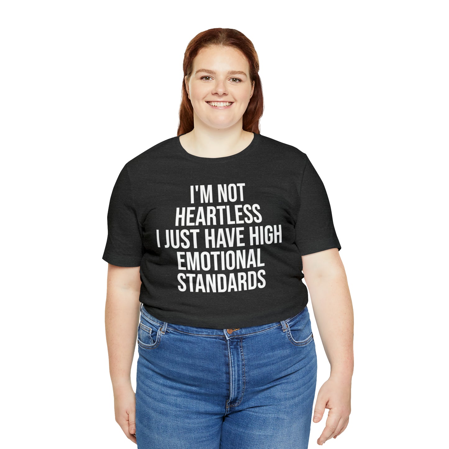 Not Heartless Just High Emotional Standards Shirt - T-Shirt - Cool Father’s Day Shirt - Funny Dad Shirt - Father Figure Shirt - Entrepreneur - Parenting - Mom - Mothers