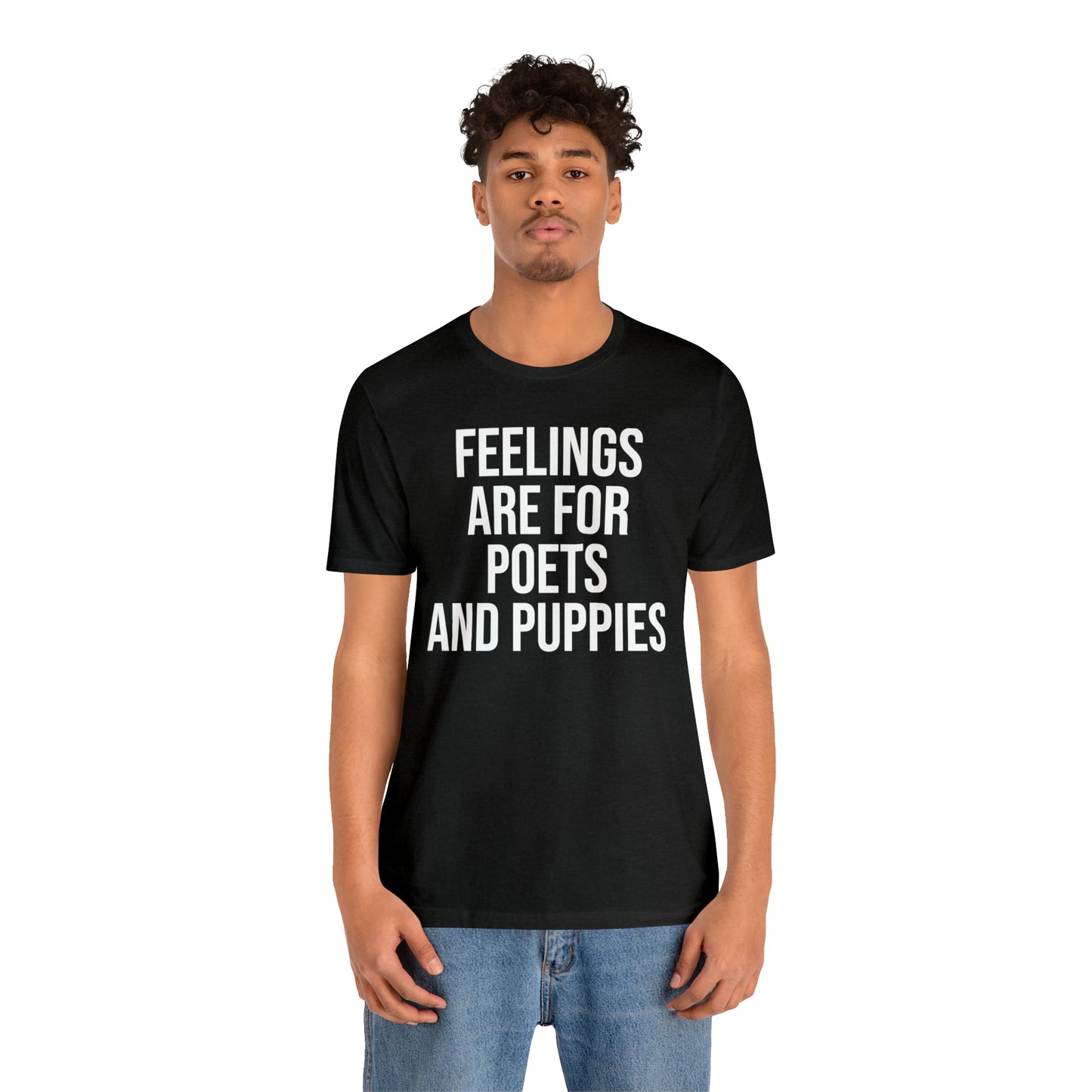 Feelings Are For Poets & Puppies Shirt - T-Shirt - Cool Father’s Day Shirt - Funny Dad Shirt - Father Figure Shirt - Entrepreneur - Parenting - Mom - Mothers