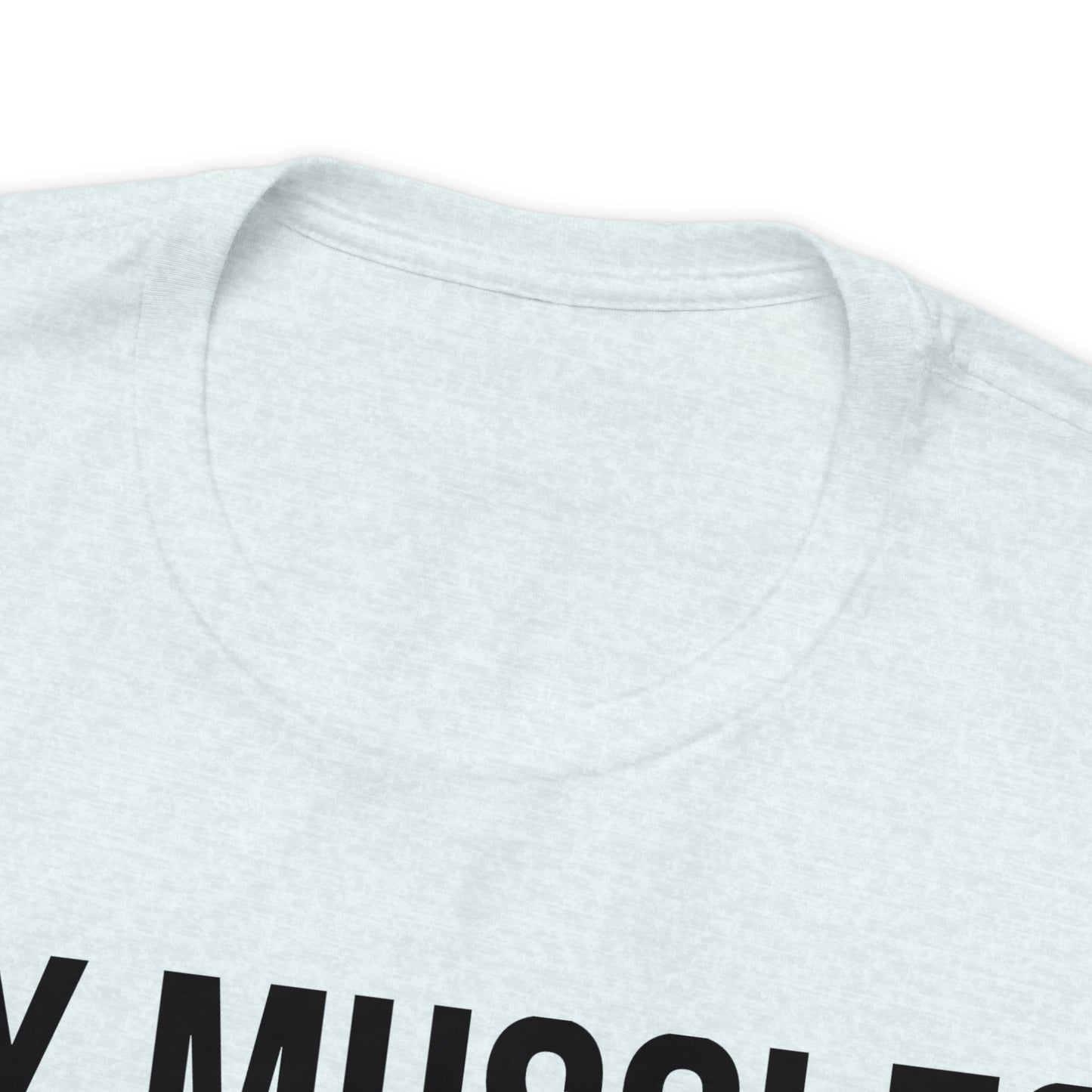 My Muscles Have Muscles Shirt - T-Shirt - Cool Father’s Day Shirt - Funny Dad Shirt - Father Figure Shirt - Entrepreneur - Parenting