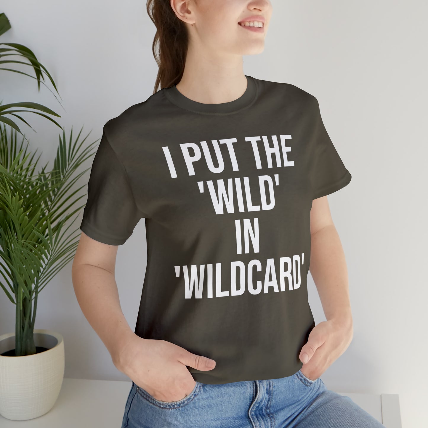 I Put the Wild in Wildcard Shirt - T-Shirt - Cool Father’s Day Shirt - Funny Dad Shirt - Father Figure Shirt - Entrepreneur - Mom - Mothers