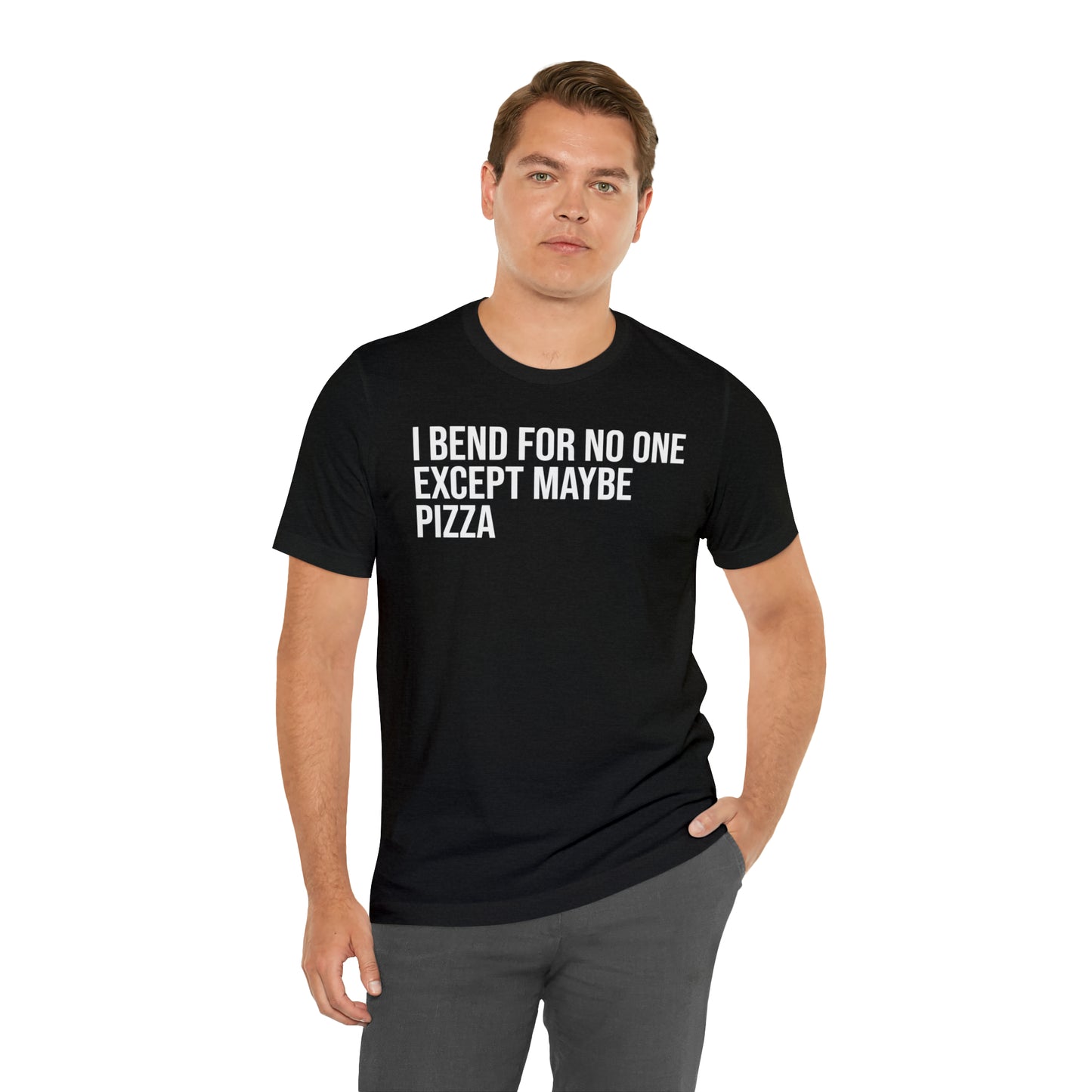 I Bend For No One Except Maybe Pizza Shirt - T-Shirt - Cool Father’s Day Shirt - Funny Dad Shirt - Father Figure Shirt - Entrepreneur - Parenting - Mom - Mothers