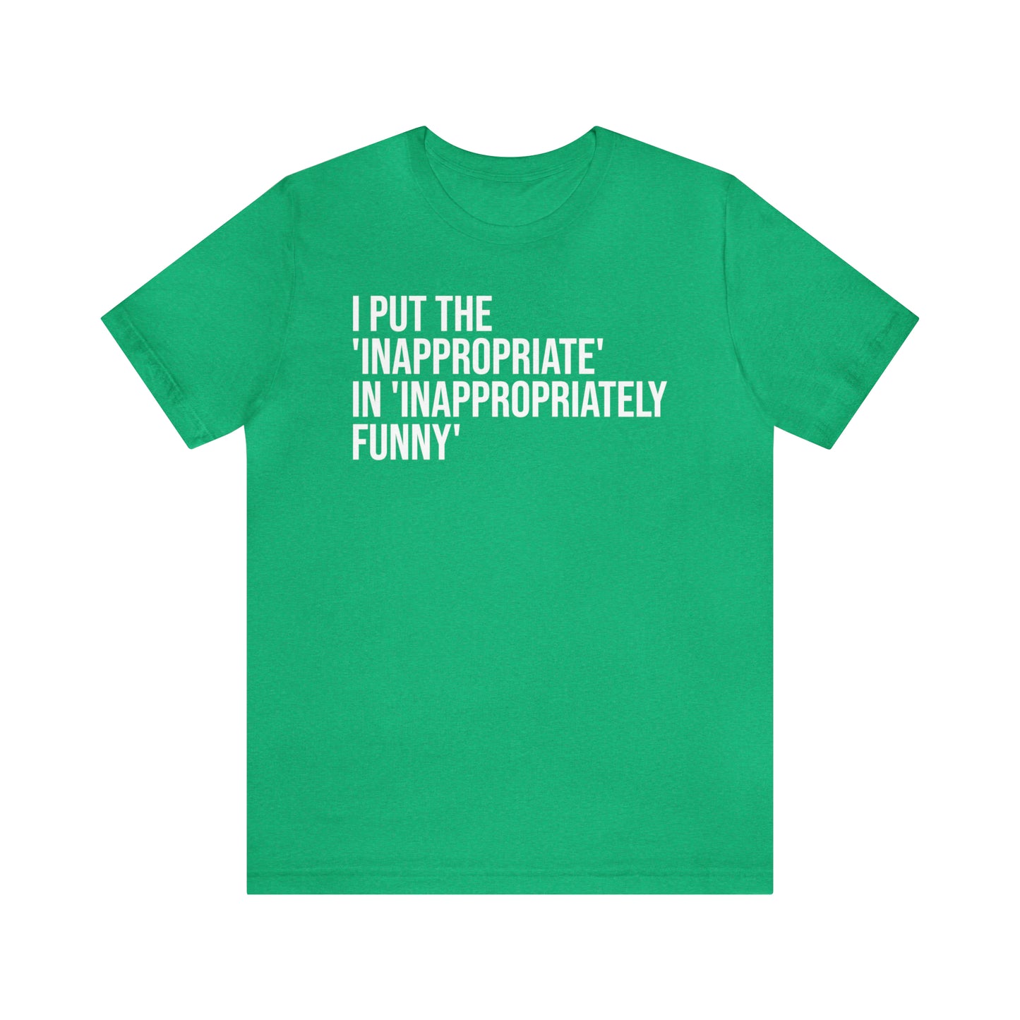 Inappropriate In Inappropriately Funny Shirt - T-Shirt - Cool Father’s Day Shirt - Funny Dad Shirt - Father Figure Shirt - Entrepreneur - Parenting