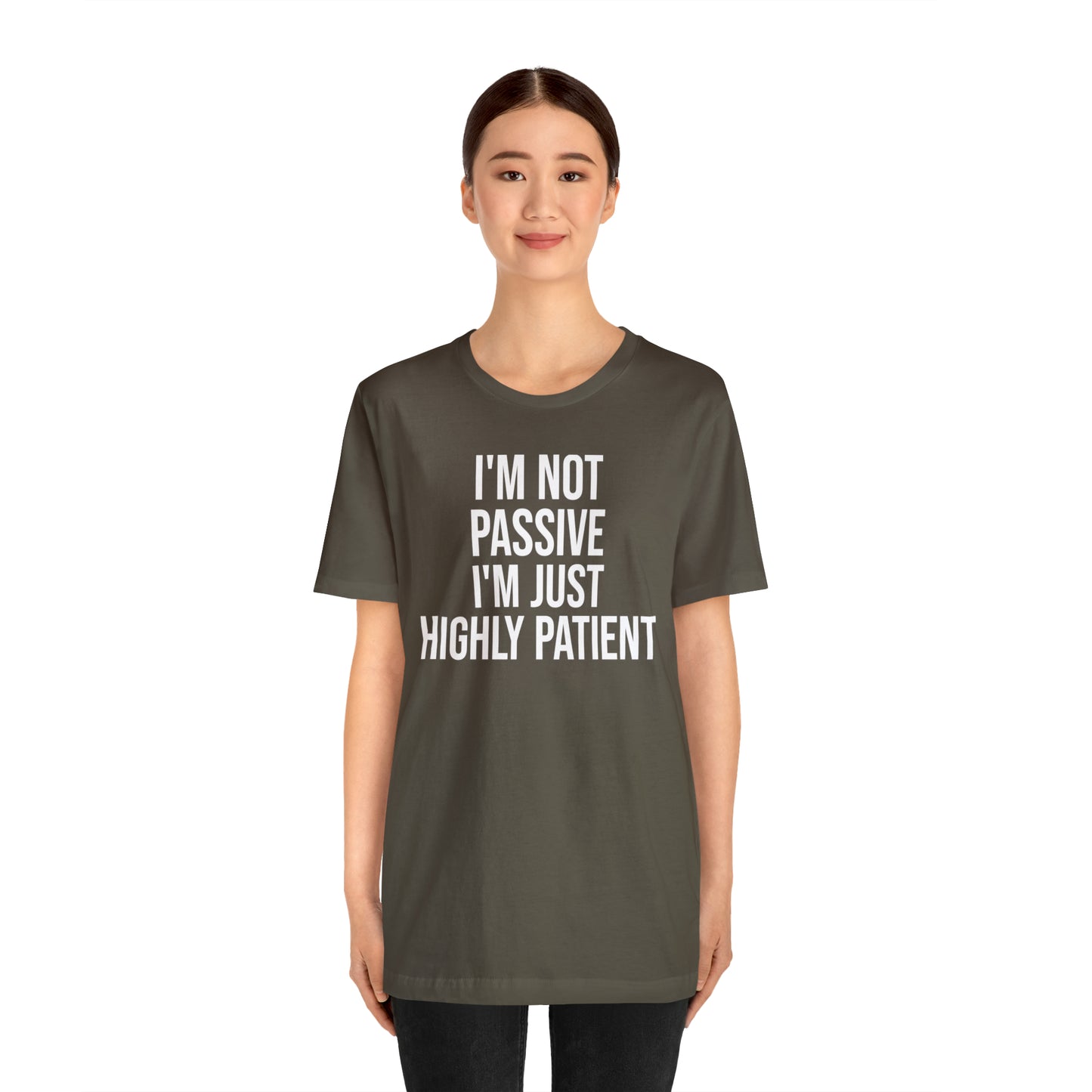 I'm Not Passive Just Highly Patient Shirt - T-Shirt - Cool Father’s Day Shirt - Funny Dad Shirt - Father Figure Shirt - Entrepreneur - Parenting - Mom - Mothers