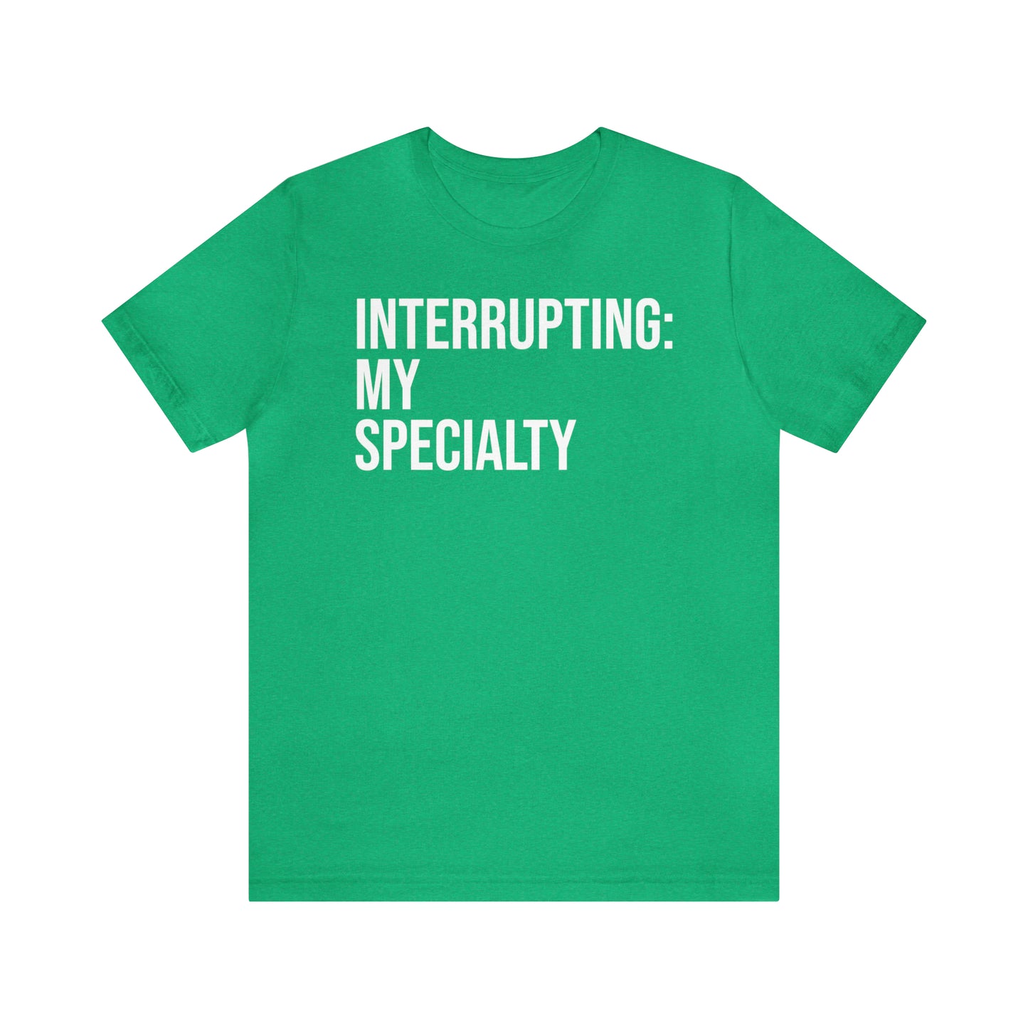 Interrupting: My Specialty Shirt - T-Shirt - Cool Father’s Day Shirt - Funny Dad Shirt - Father Figure Shirt - Entrepreneur - Parenting - Mom - Mothers