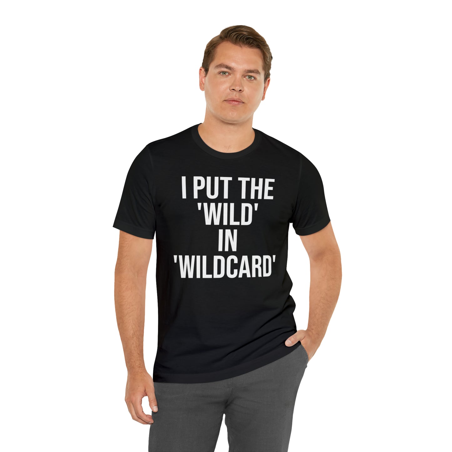 I Put the Wild in Wildcard Shirt - T-Shirt - Cool Father’s Day Shirt - Funny Dad Shirt - Father Figure Shirt - Entrepreneur - Mom - Mothers