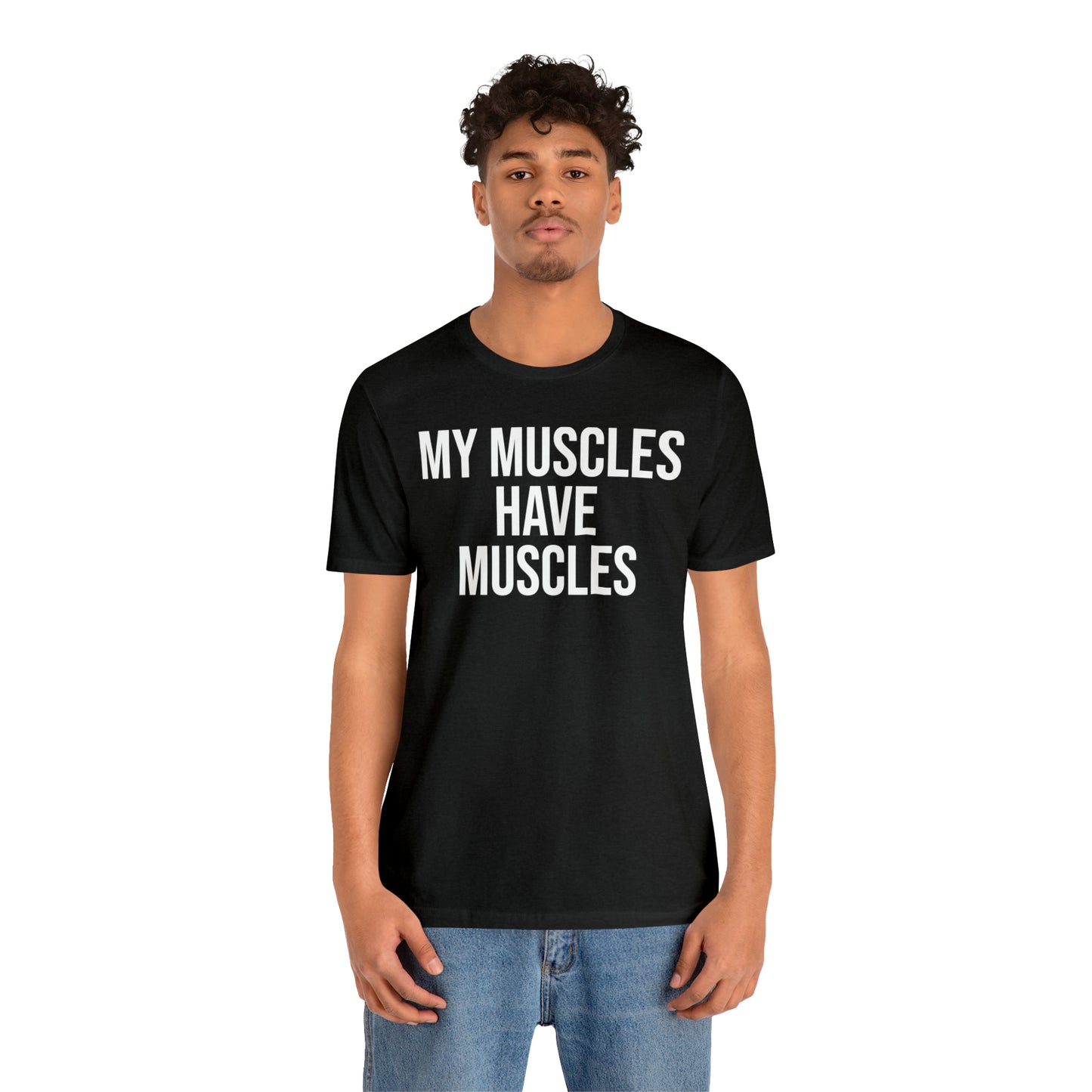 My Muscles Have Muscles Shirt - T-Shirt - Cool Father’s Day Shirt - Funny Dad Shirt - Father Figure Shirt - Entrepreneur - Parenting