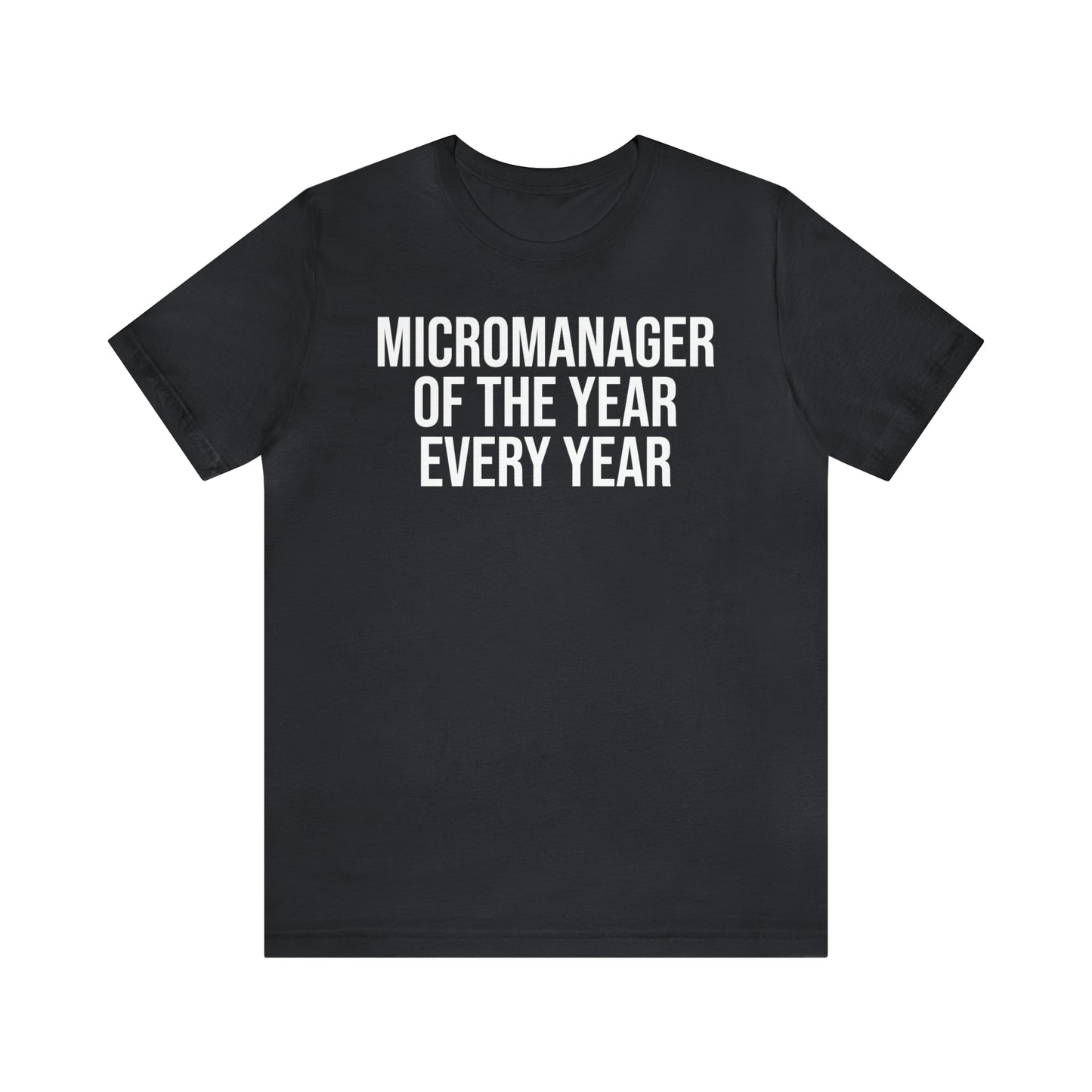 Micromanager of the Year Shirt - T-Shirt - Cool Father’s Day Shirt - Funny Dad Shirt - Father Figure Shirt - Entrepreneur - Parenting