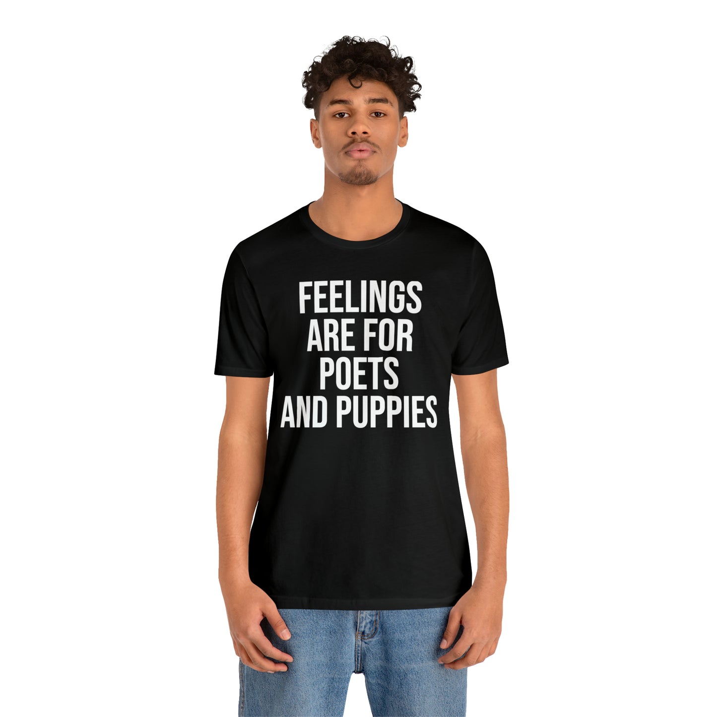 Feelings Are For Poets & Puppies Shirt - T-Shirt - Cool Father’s Day Shirt - Funny Dad Shirt - Father Figure Shirt - Entrepreneur - Parenting - Mom - Mothers