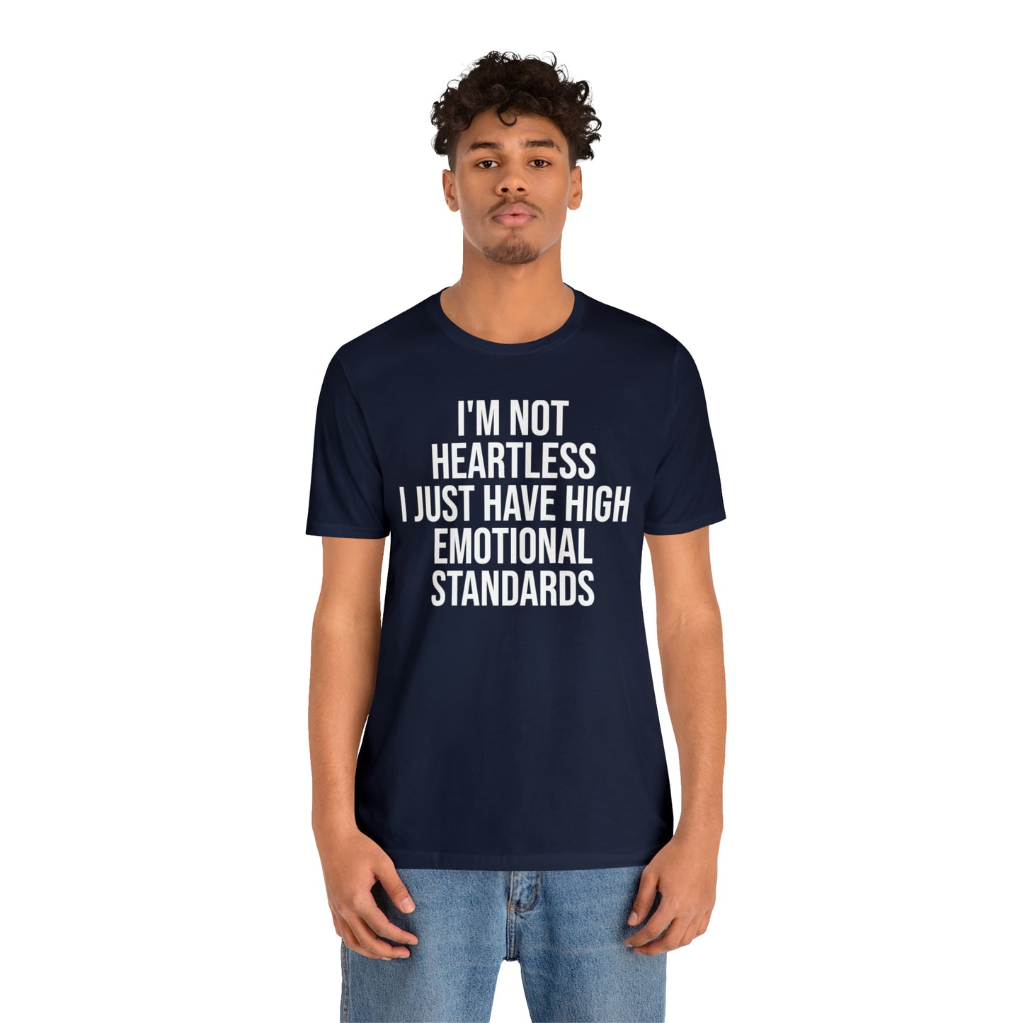 Not Heartless Just High Emotional Standards Shirt - T-Shirt - Cool Father’s Day Shirt - Funny Dad Shirt - Father Figure Shirt - Entrepreneur - Parenting - Mom - Mothers