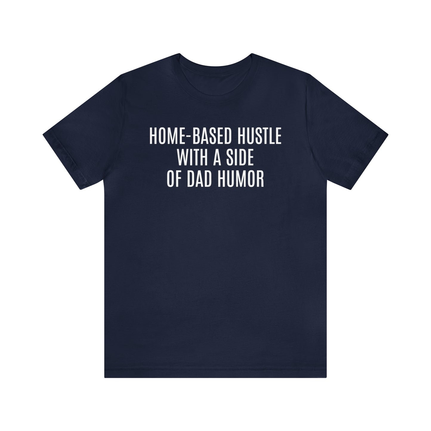 Home Based Hustle Shirt - T-Shirt - Cool Father’s Day Shirt - Funny Dad Shirt - Father Figure Shirt - Entrepreneur