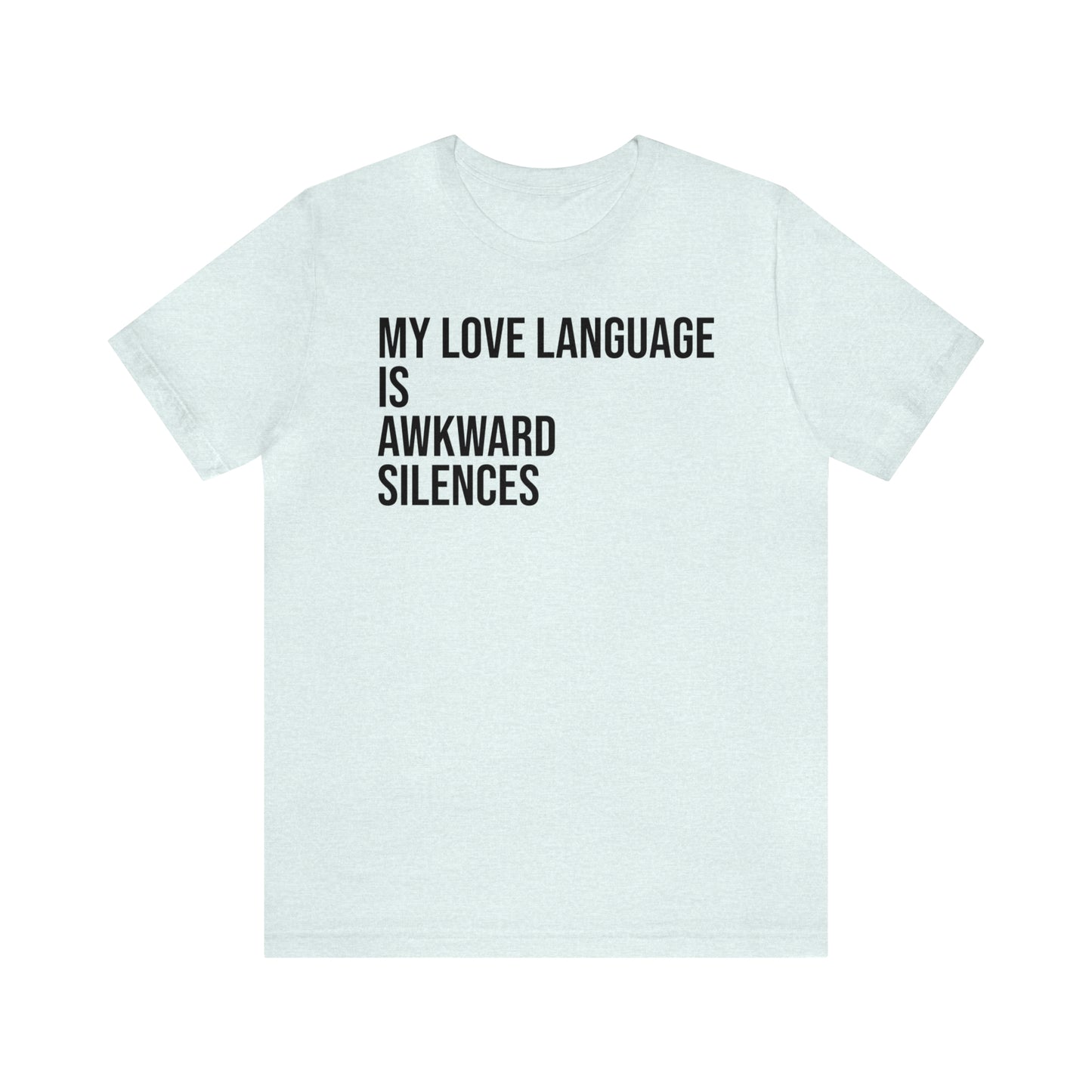 My Love Language Is Awkward Silences Shirt - T-Shirt - Cool Father’s Day Shirt - Funny Dad Shirt - Father Figure Shirt - Entrepreneur - Parenting