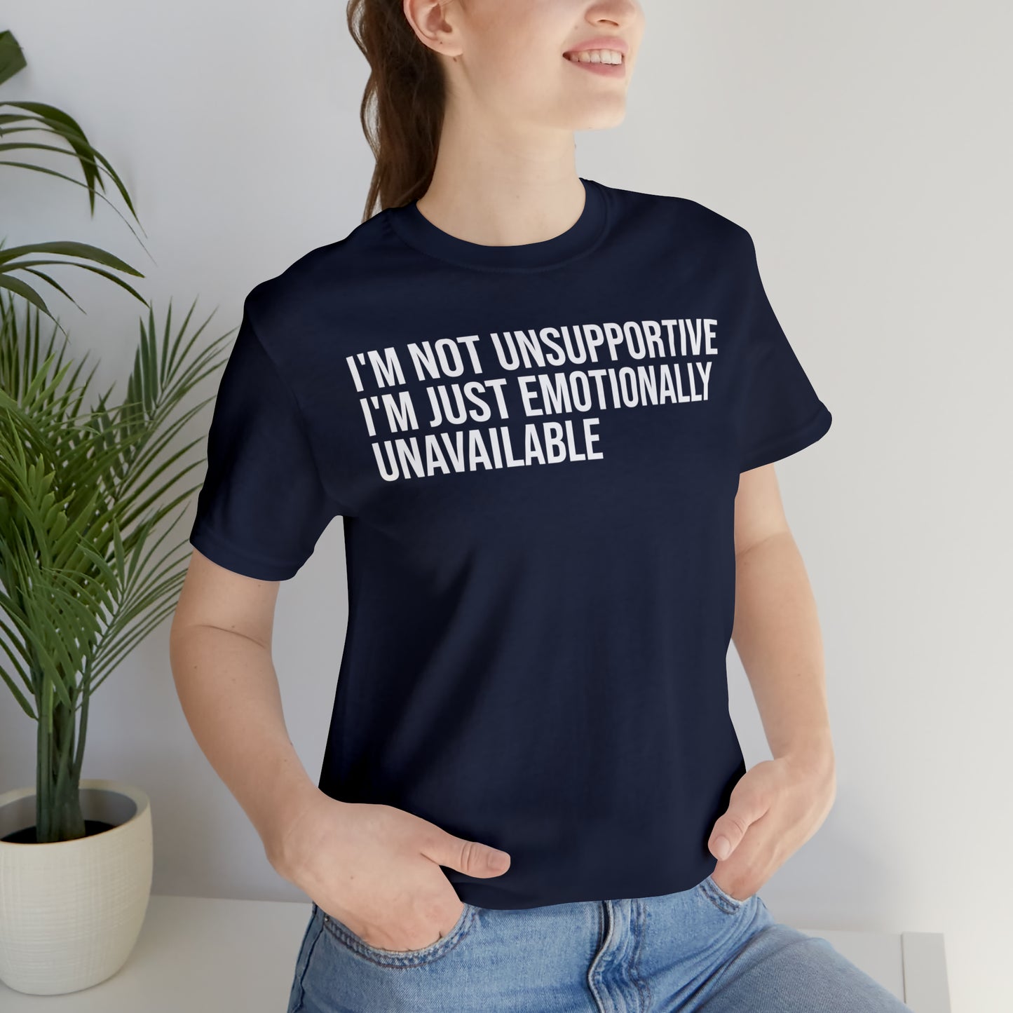 I'm Not Unsupportive Just Emotionally Unavailable Shirt - T-Shirt - Cool Father’s Day Shirt - Funny Dad Shirt - Father Figure Shirt - Entrepreneur - Parenting - Mom - Mothers