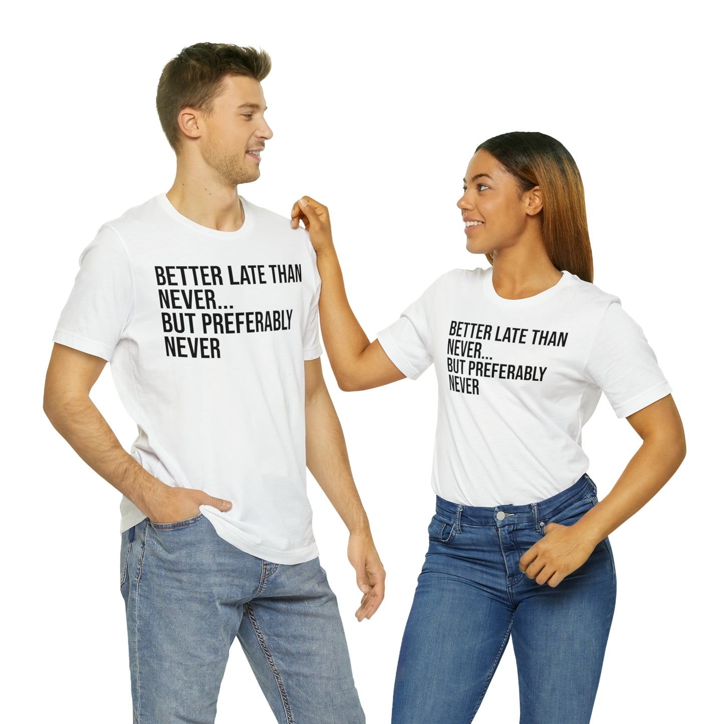 Better Late Than Never Shirt - T-Shirt - Cool Father’s Day Shirt - Funny Dad Shirt - Father Figure Shirt - Entrepreneur - Parenting