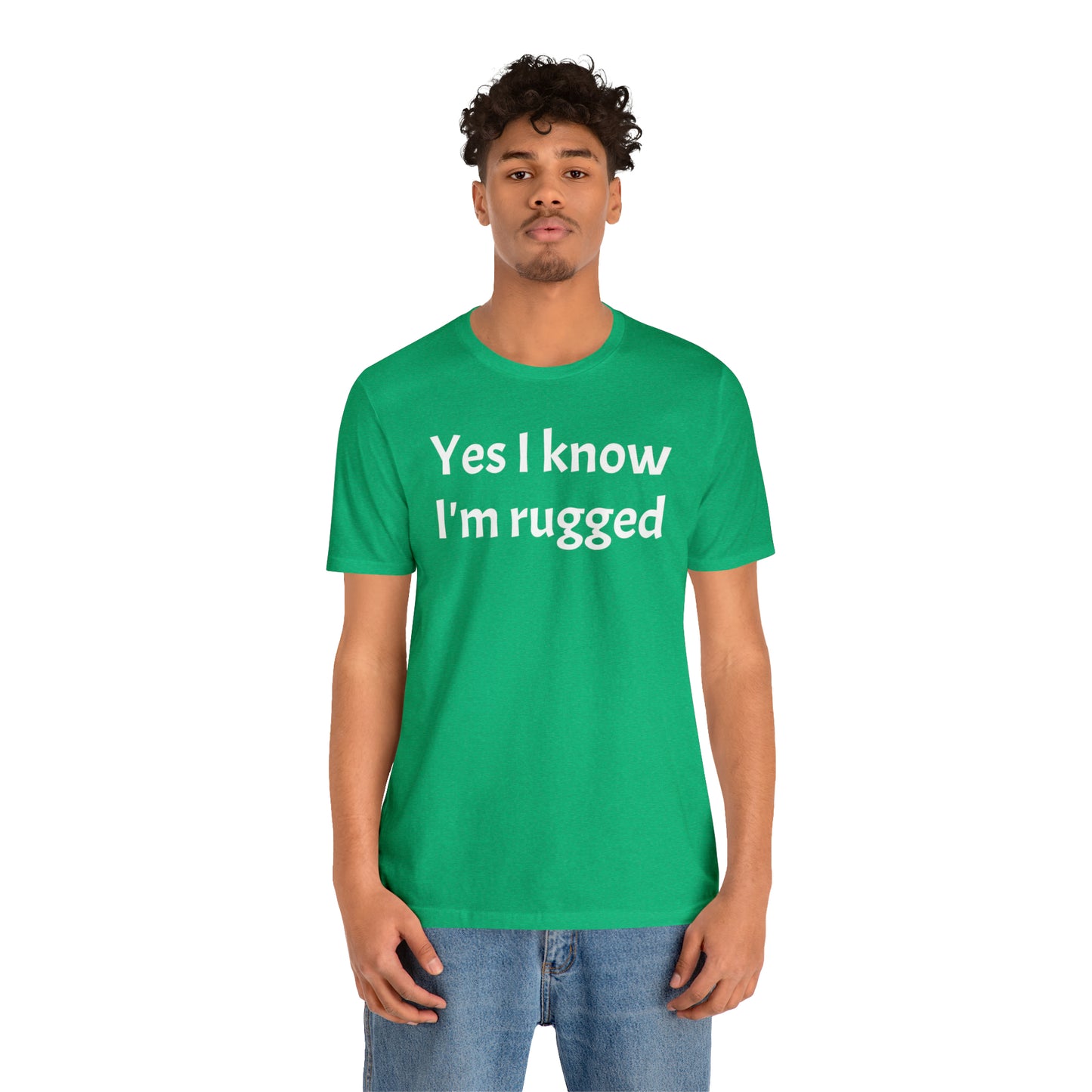 Yes I Know I'm Rugged Dad Shirt - T-Shirt - Cool Father’s Day Shirt - Funny Dad Shirt - Father Figure Shirt