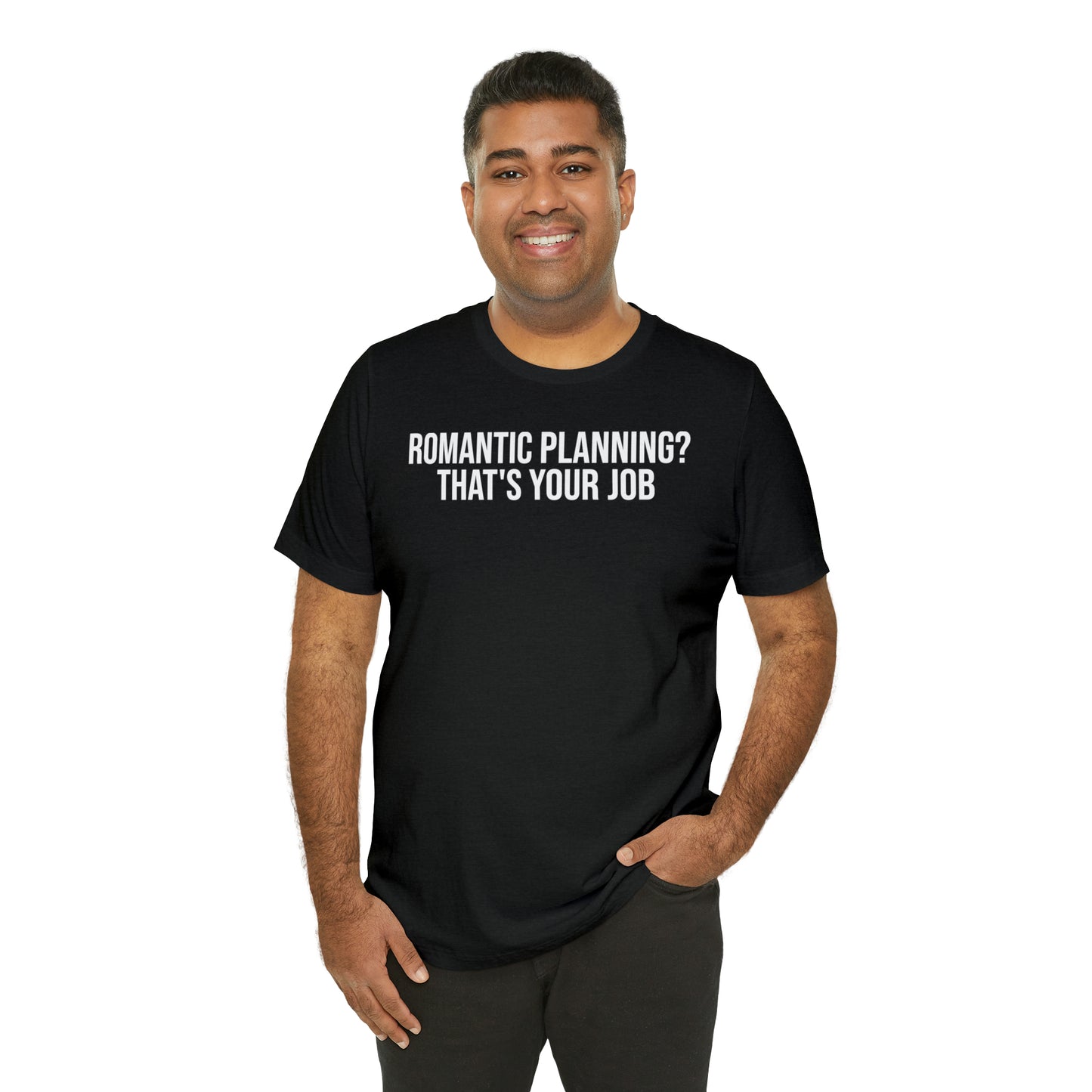 Romantic Planning? That's Your Job Shirt - T-Shirt - Cool Father’s Day Shirt - Funny Dad Shirt - Father Figure Shirt - Entrepreneur - Parenting