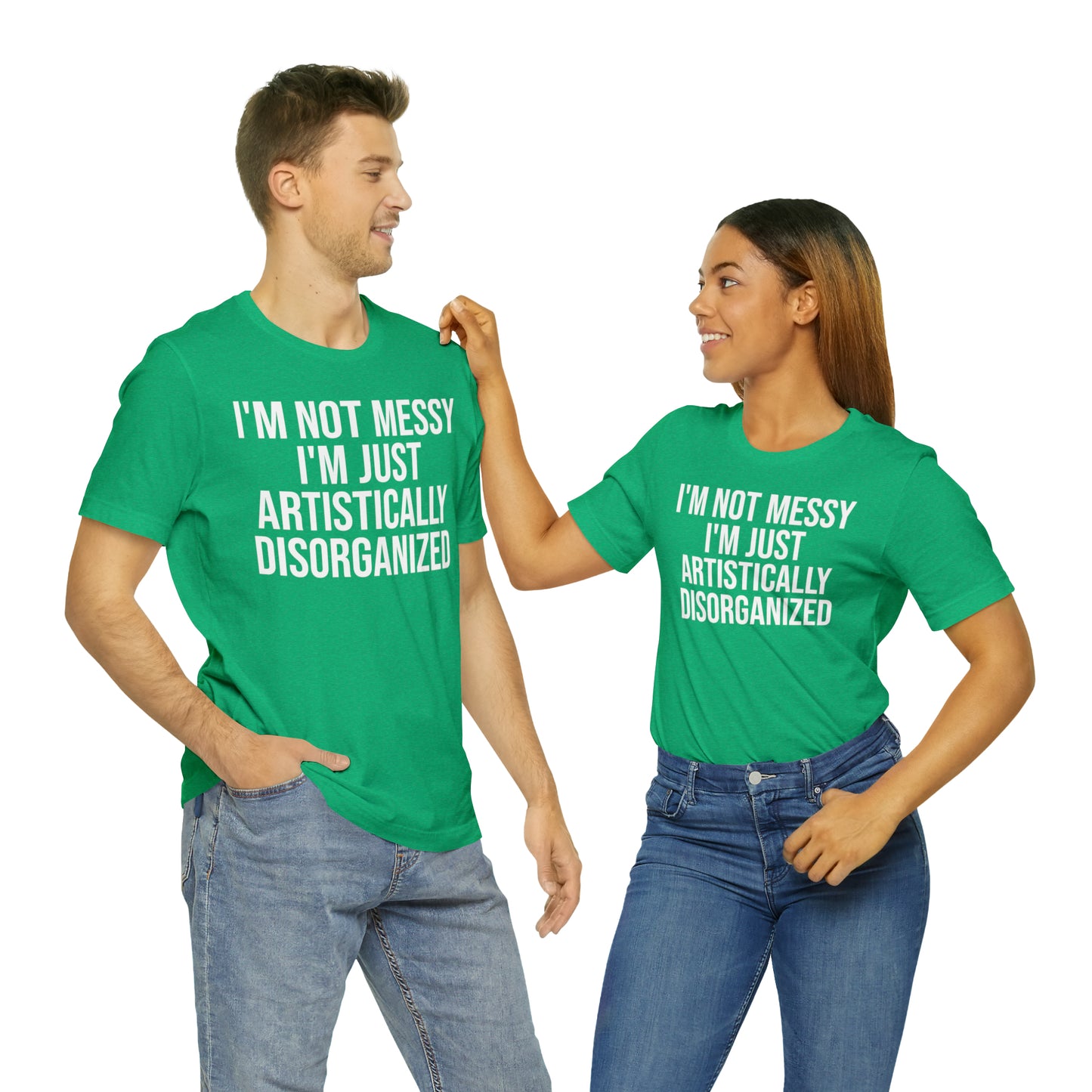 I'm Not Messy Just Artistically Disorganized Shirt - T-Shirt - Cool Father’s Day Shirt - Funny Dad Shirt - Father Figure Shirt - Mom - Mothers