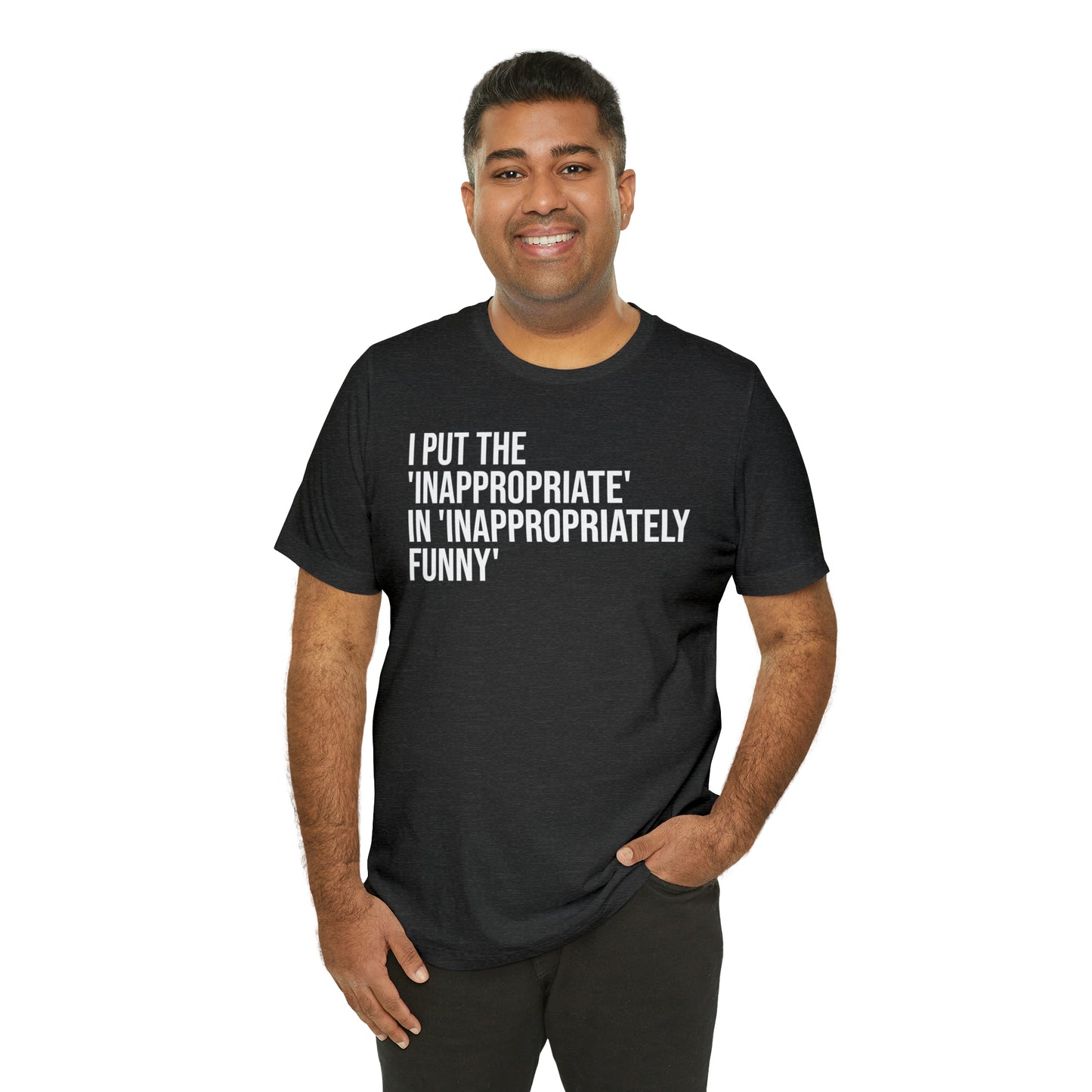 Inappropriate In Inappropriately Funny Shirt - T-Shirt - Cool Father’s Day Shirt - Funny Dad Shirt - Father Figure Shirt - Entrepreneur - Parenting