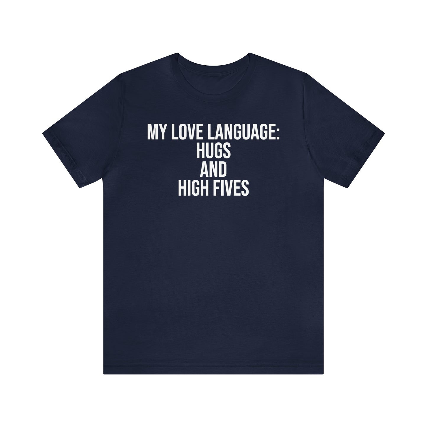 My Love Language: Hugs & High Fives Shirt - T-Shirt - Cool Father’s Day Shirt - Funny Dad Shirt - Love Language - Parenting - Mom - Mothers