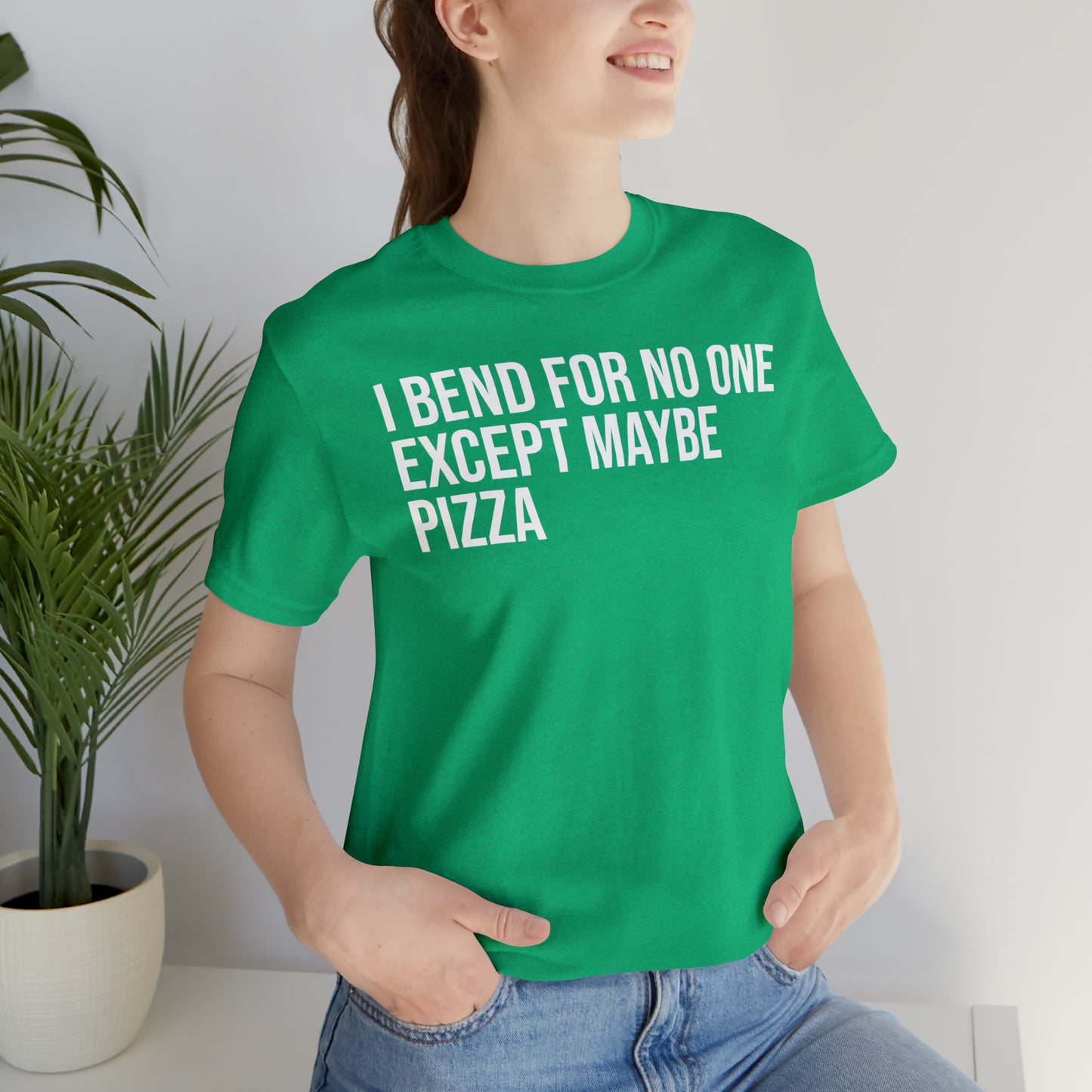 I Bend For No One Except Maybe Pizza Shirt - T-Shirt - Cool Father’s Day Shirt - Funny Dad Shirt - Father Figure Shirt - Entrepreneur - Parenting - Mom - Mothers