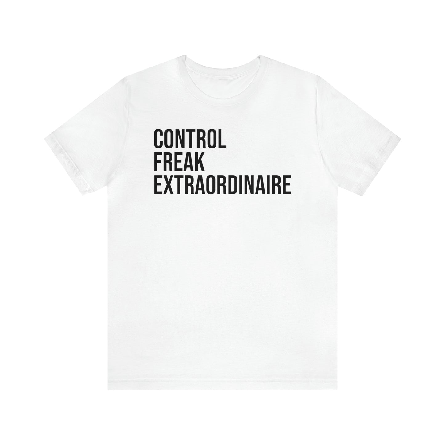 Control Freak Extraordinaire Shirt - T-Shirt - Cool Father’s Day Shirt - Funny Dad Shirt - Father Figure Shirt - Entrepreneur - Parenting - Mom - Mothers