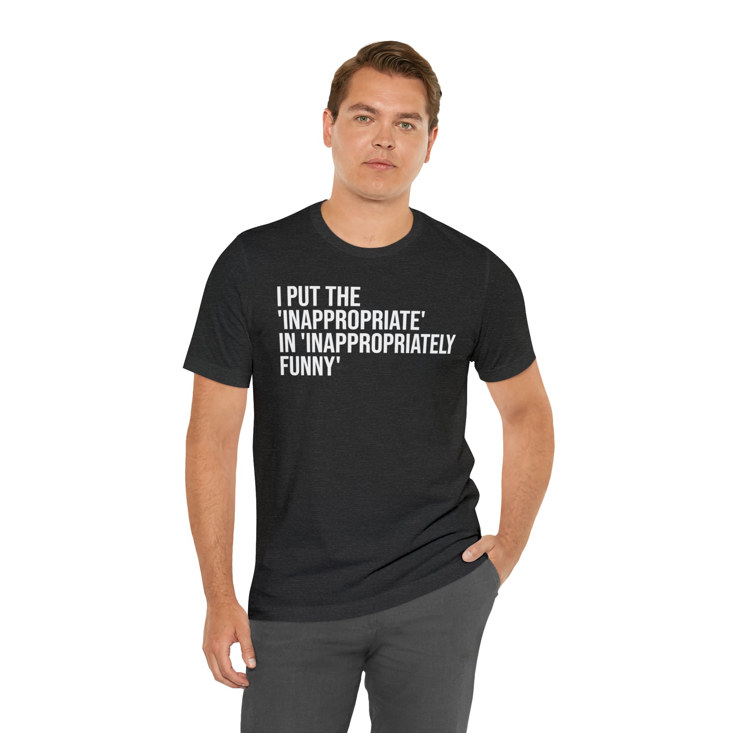 Inappropriate In Inappropriately Funny Shirt - T-Shirt - Cool Father’s Day Shirt - Funny Dad Shirt - Father Figure Shirt - Entrepreneur - Parenting