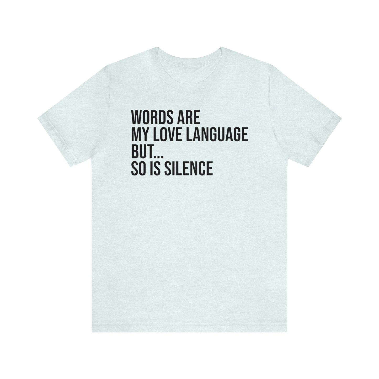 Words Are My Love Language But So Is Silence Shirt - T-Shirt - Cool Father’s Day Shirt - Funny Dad Shirt - Father Figure Shirt - Entrepreneur - Parenting - Mom - Mothers