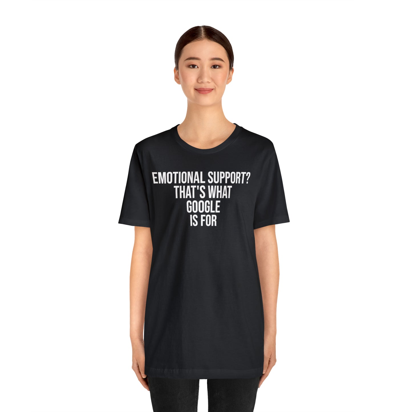 Emotional Support? That's What Google is For Shirt - T-Shirt - Cool Father’s Day Shirt - Funny Dad Shirt - Father Figure Shirt - Entrepreneur - Parenting - Mom - Mothers