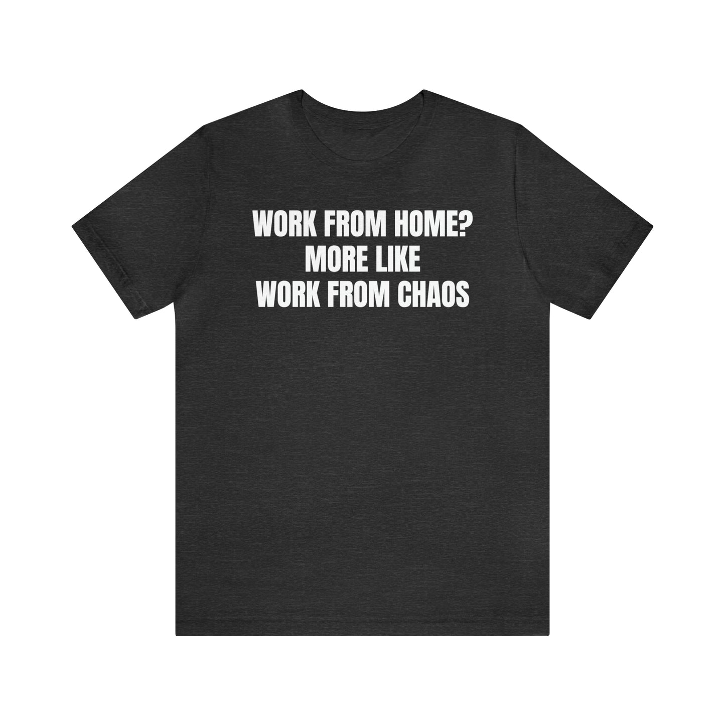 Work from Home Chaos Dad Shirt - T-Shirt - Cool Father’s Day Shirt - Funny Dad Shirt - Father Figure Shirt - Mom - Mothers - Entrepreneur