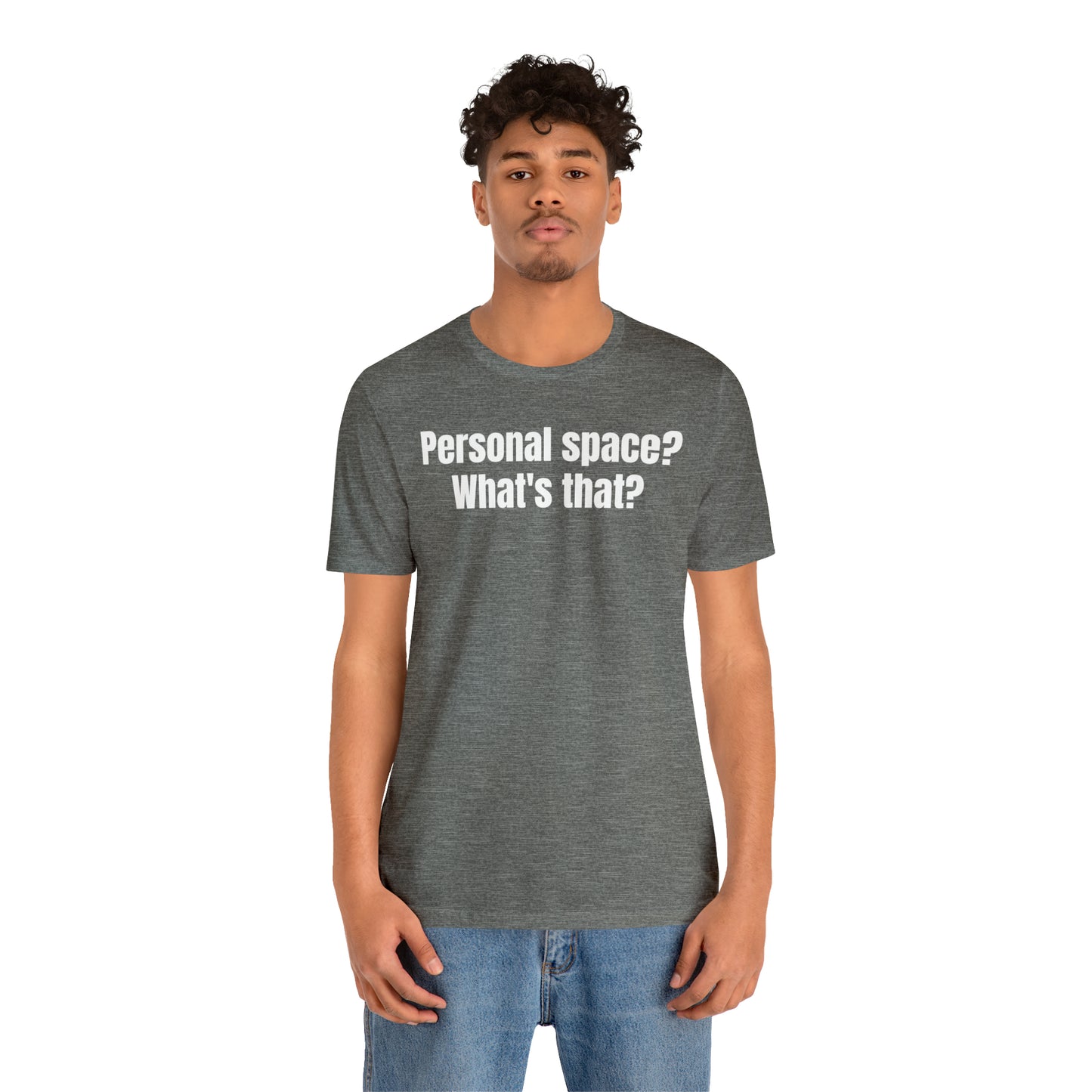 Personal Space? What's That? Shirt - T-Shirt - Cool Father’s Day Shirt - Funny Dad Shirt - Father Figure Shirt - Mom - Mothers