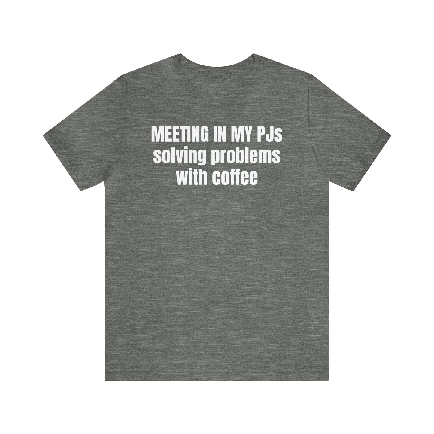 Meeting in my PJs Dad Shirt - T-Shirt - Cool Father’s Day Shirt - Funny Dad Shirt - Father Figure Shirt - Mom - Mothers - Entrepreneur